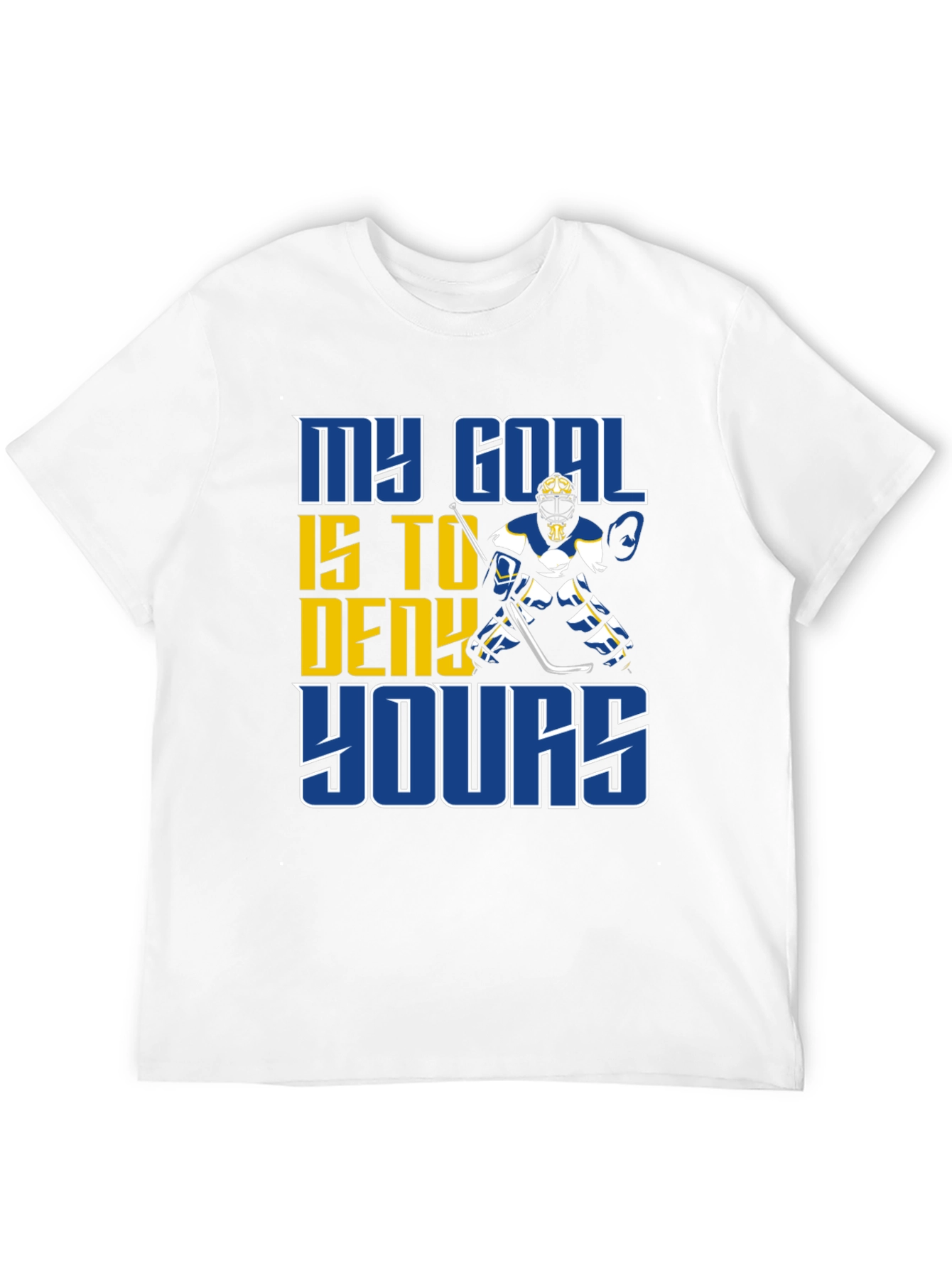 Hockey Goalie T-Shirt: My Goal is to Deny Yours!