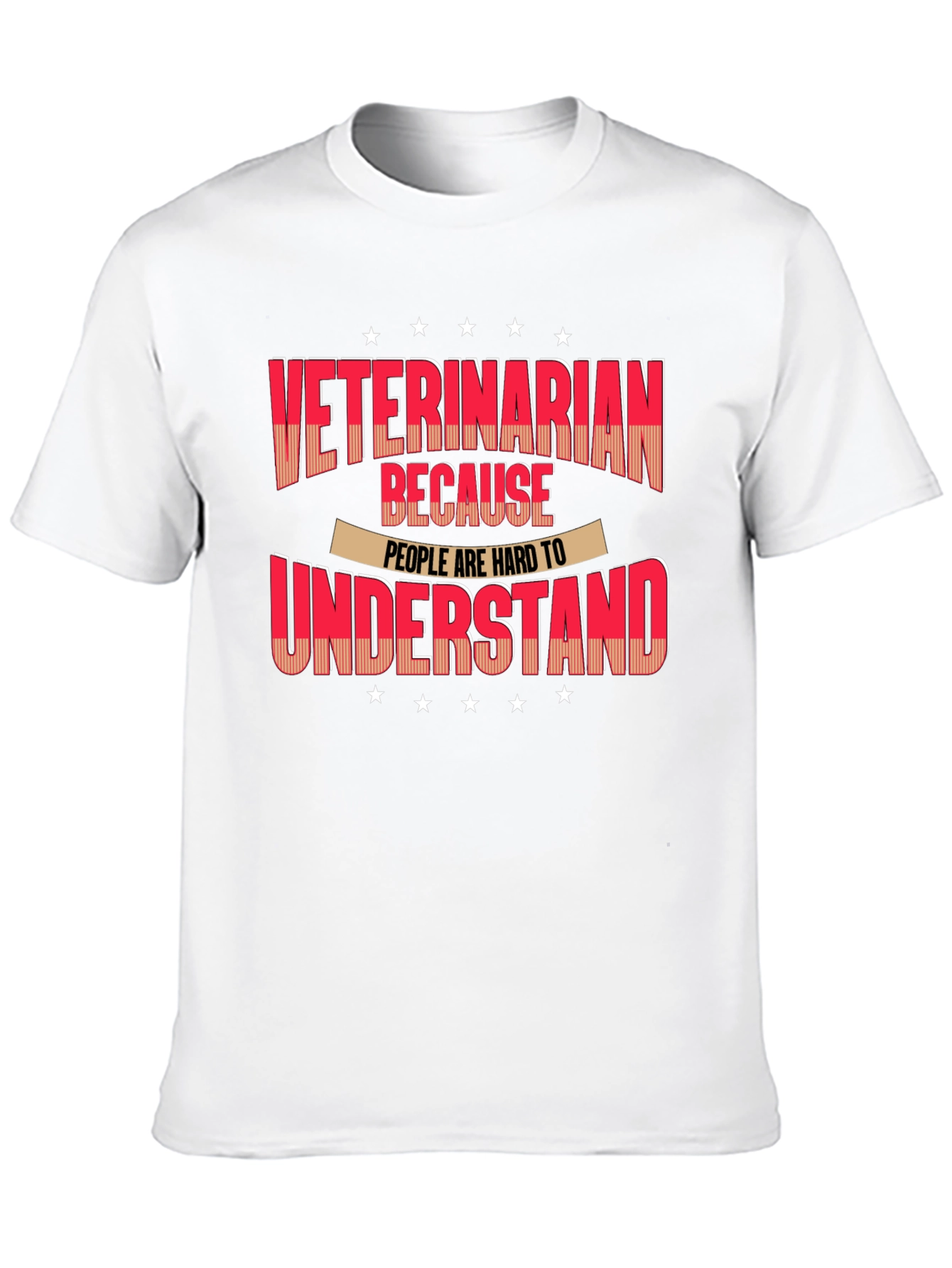 Veterinarian T-Shirt - Because People Are Hard to Understand