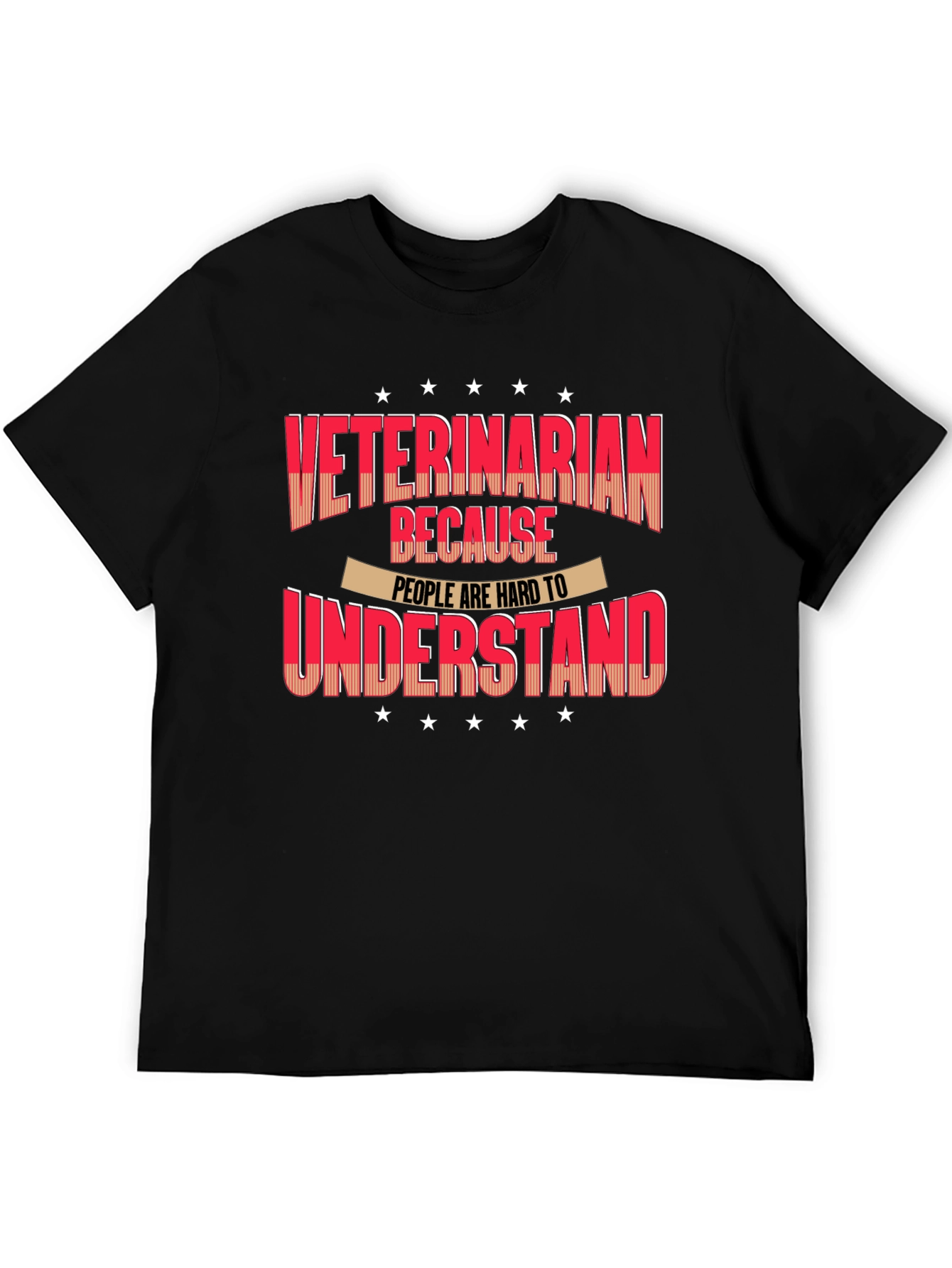 Veterinarian T-Shirt - Because People Are Hard to Understand