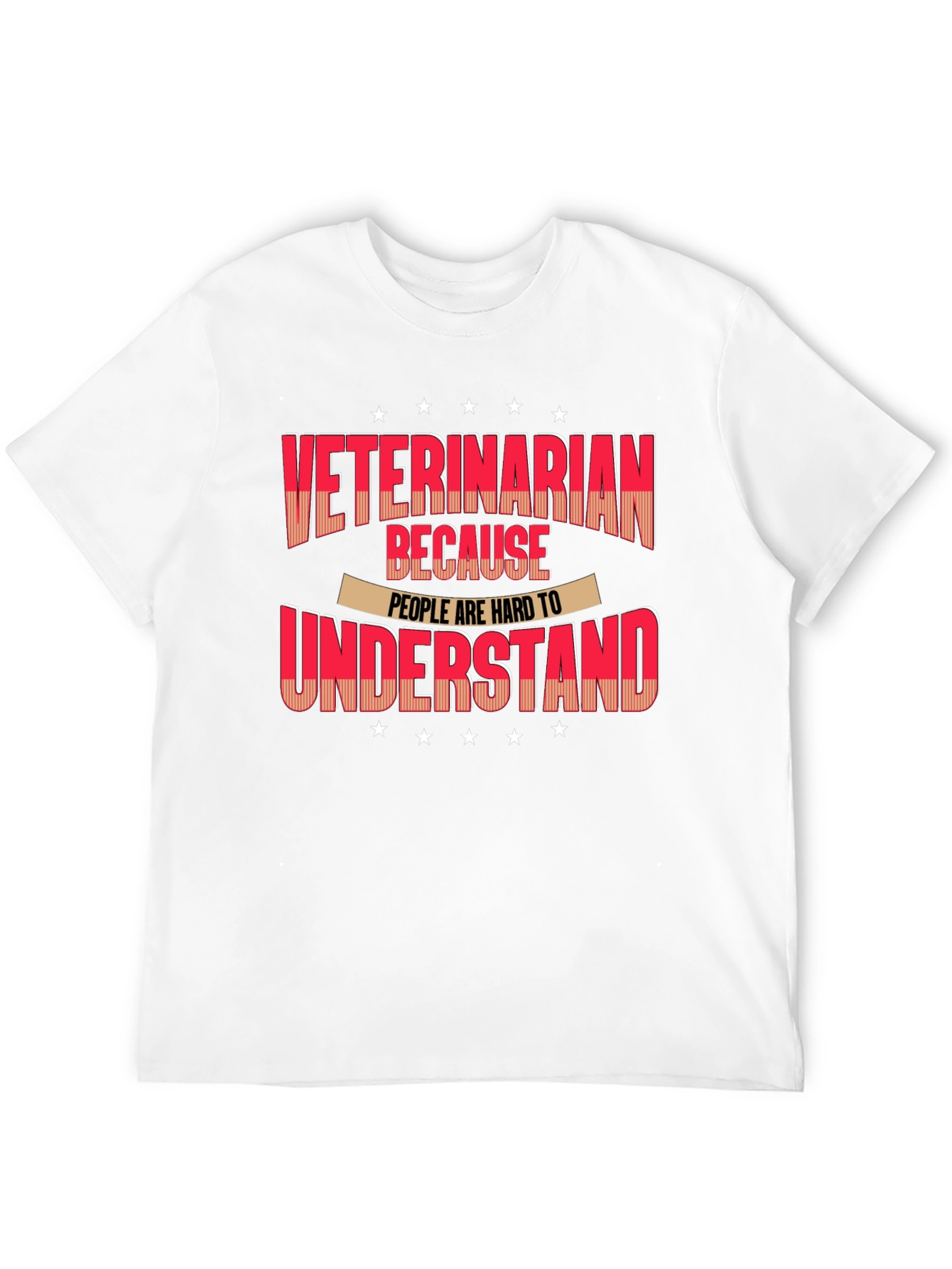 Veterinarian T-Shirt - Because People Are Hard to Understand