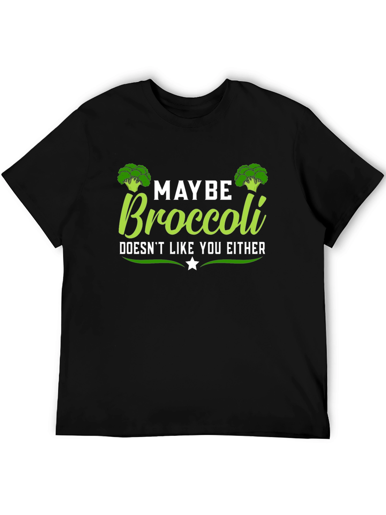 Maybe Broccoli Doesnt Like You Either T-Shirt