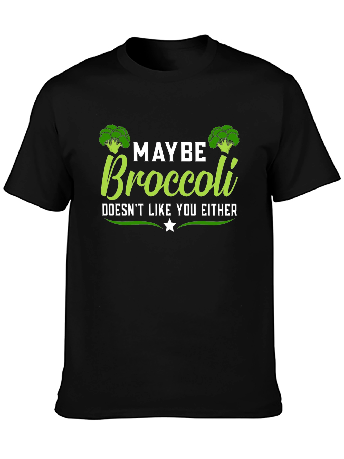 Maybe Broccoli Doesnt Like You Either T-Shirt