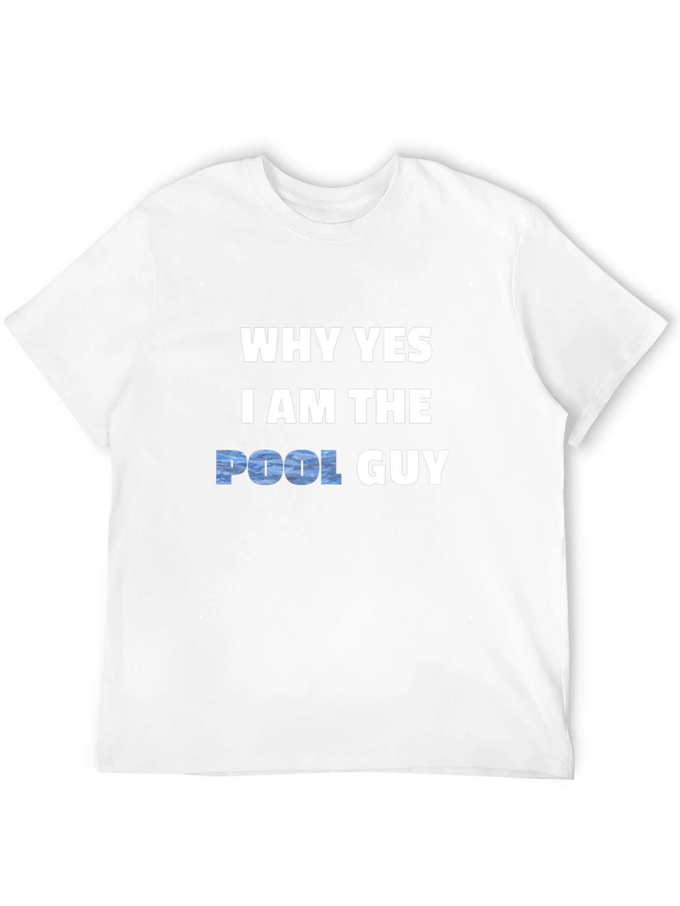 Why Yes I Am The Pool Guy T-Shirt