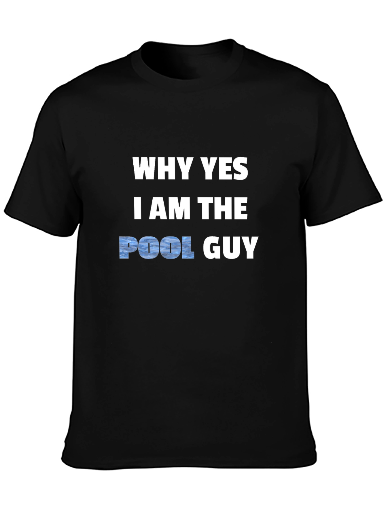 Why Yes I Am The Pool Guy T-Shirt