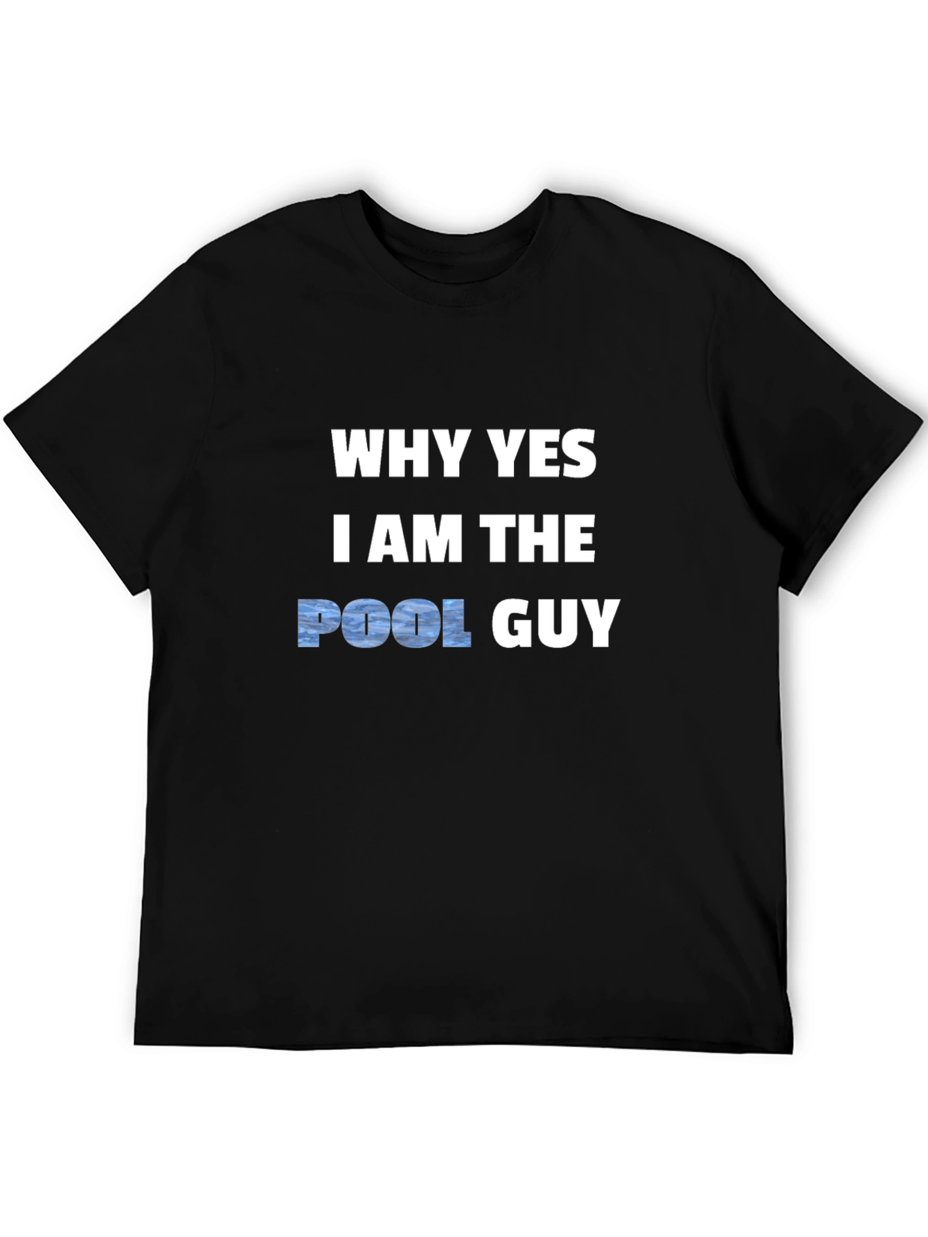 Why Yes I Am The Pool Guy T-Shirt