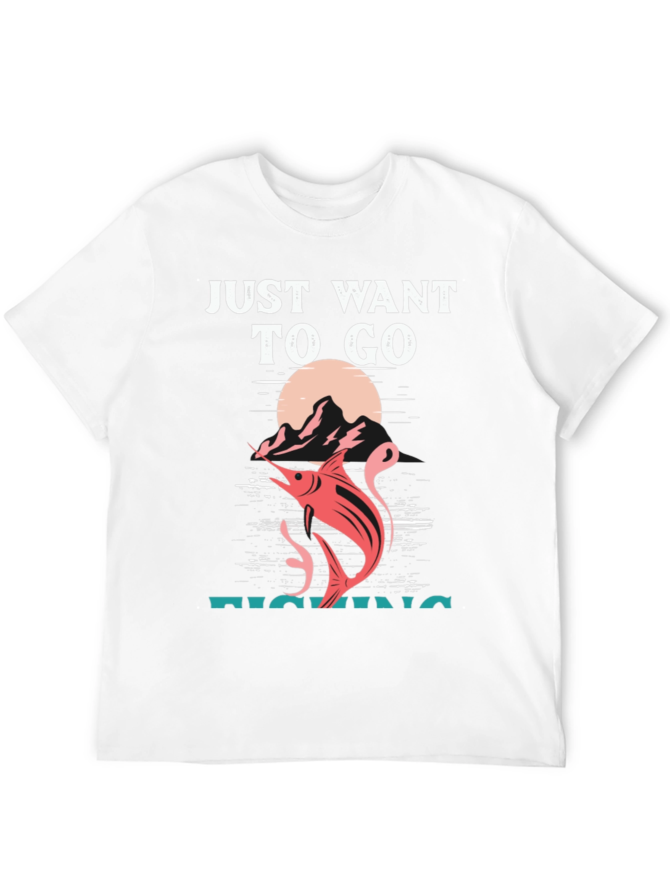Fishing T-Shirt: Just Want To Go Fishing