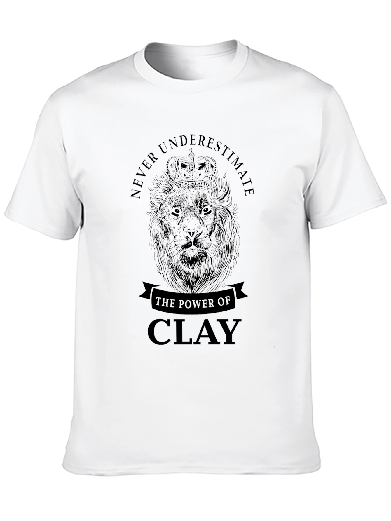 Never Underestimate The Power Of Clay Tee
