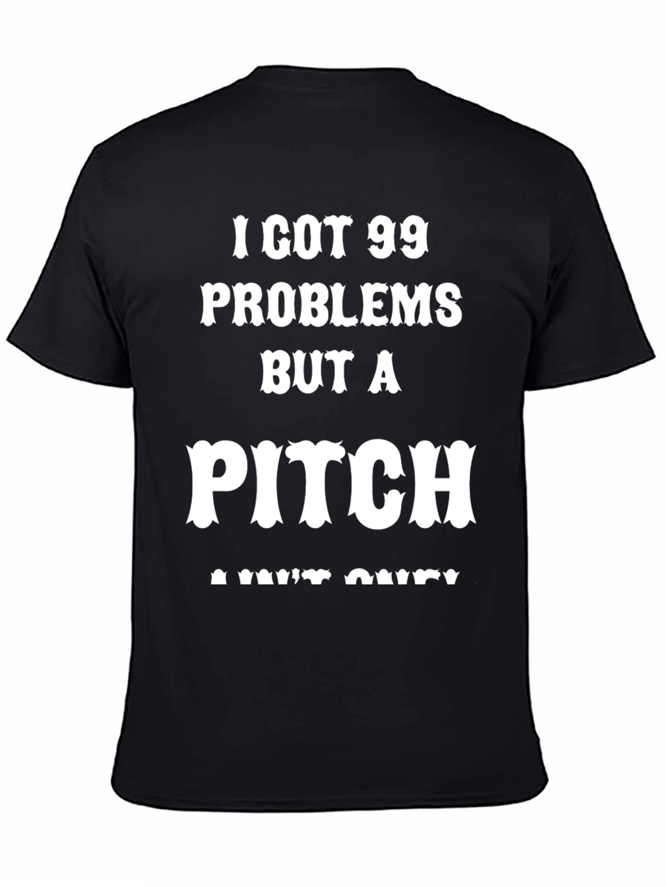 99 Problems But A Pitch Aint One T-Shirt