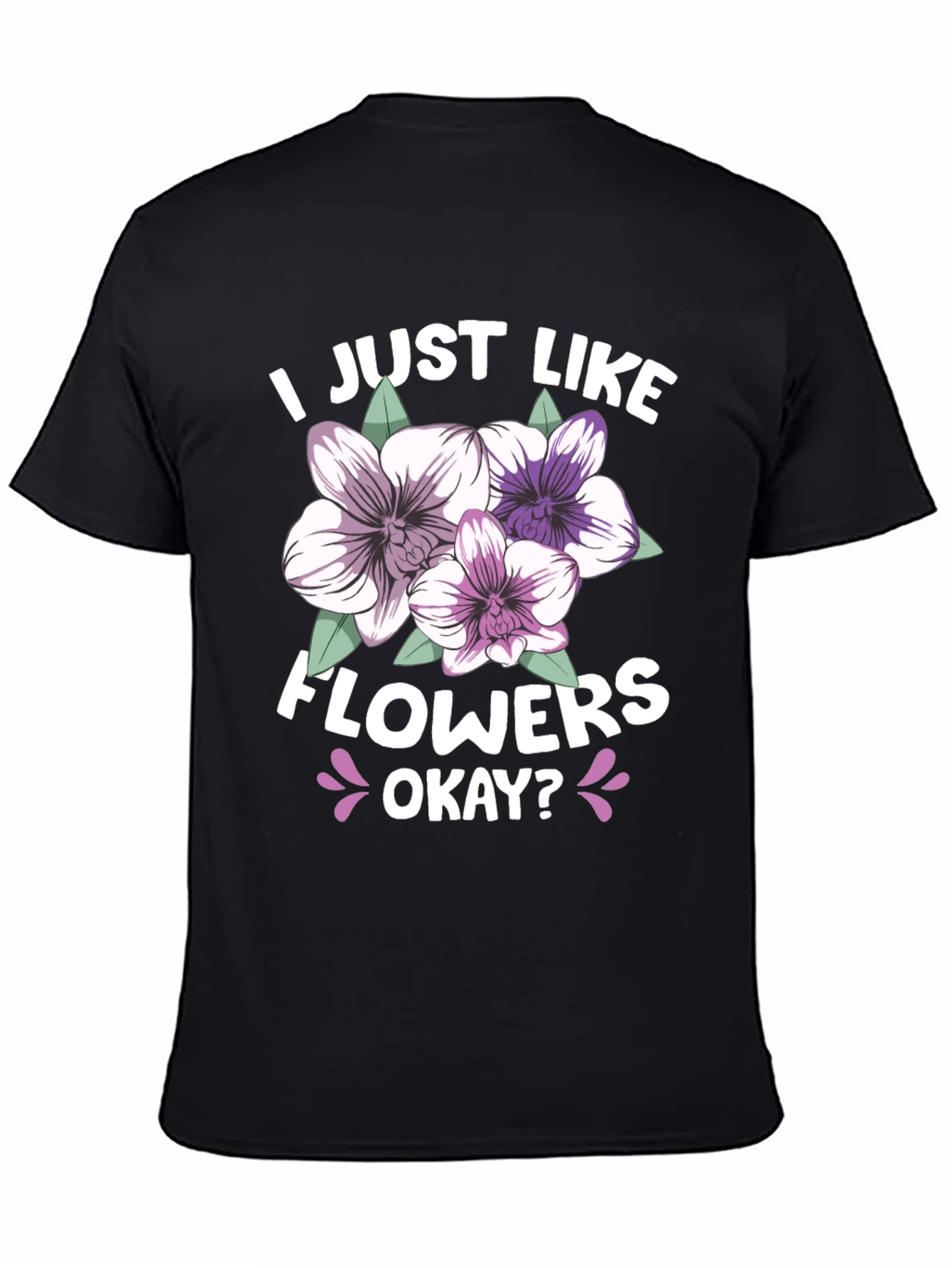 I Just Like Flowers Okay? Black T-Shirt