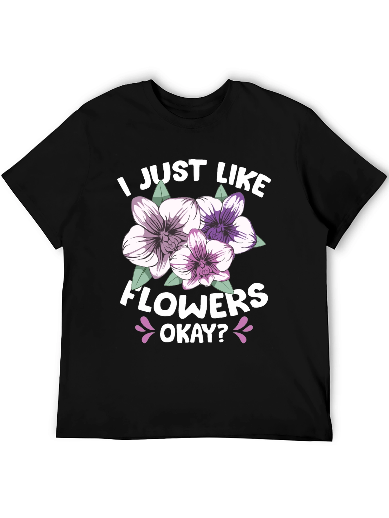I Just Like Flowers Okay? Black T-Shirt