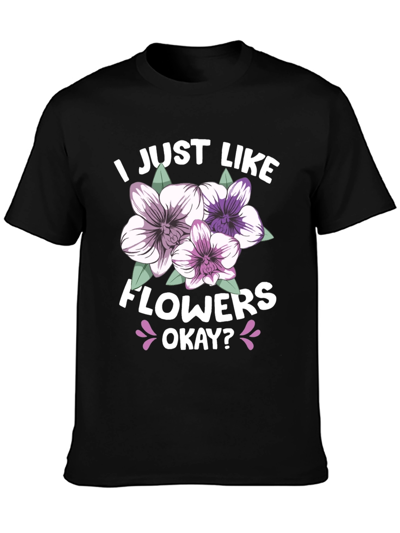 I Just Like Flowers Okay? Black T-Shirt