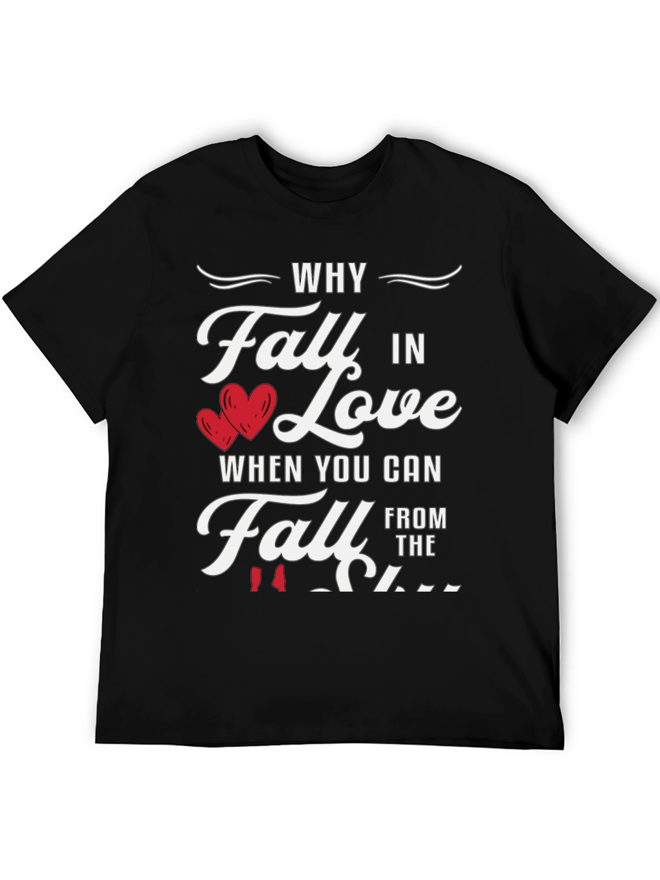 Why Fall in Love Funny Graphic Tee
