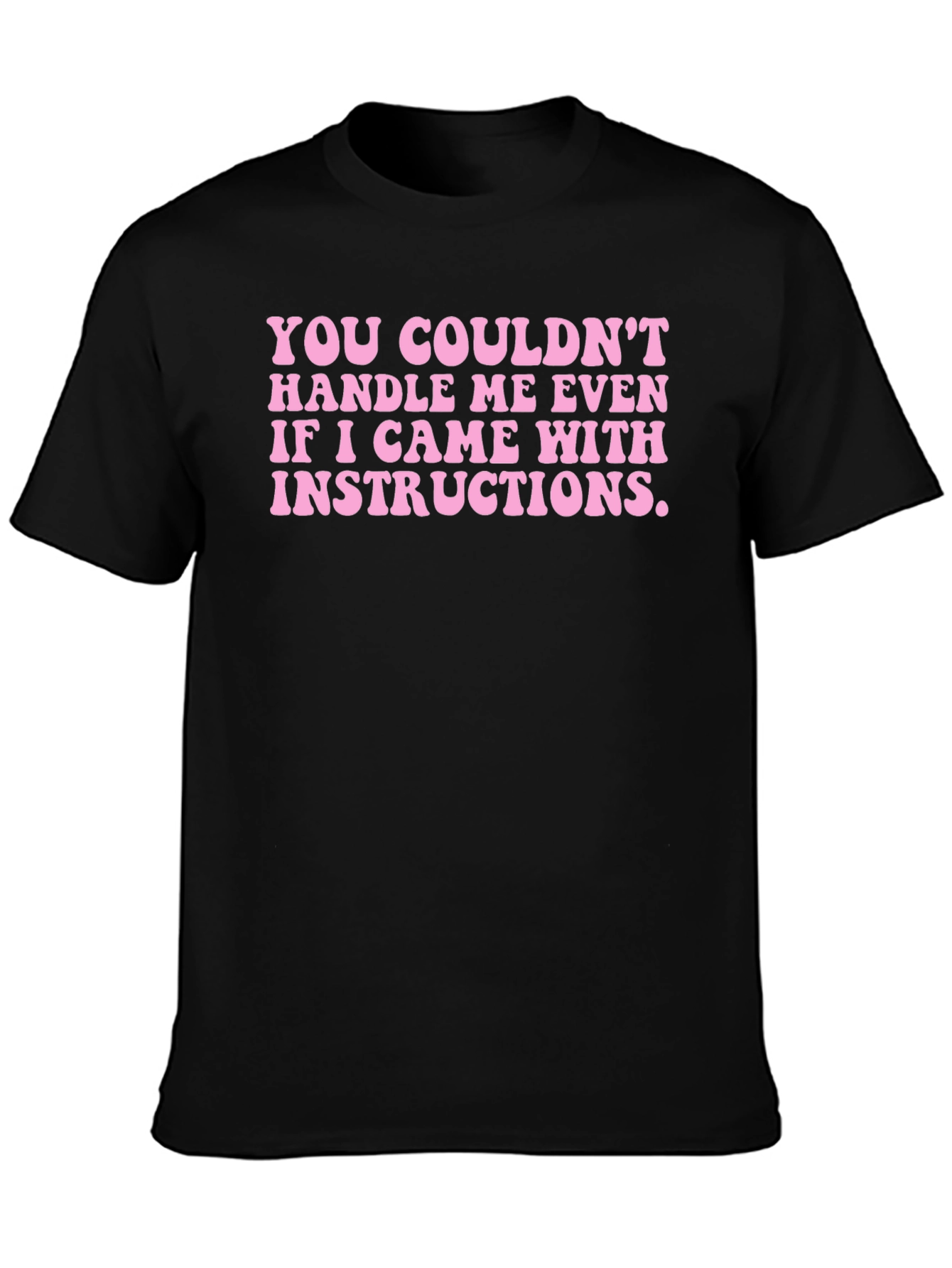 Funny Statement T-Shirt: Couldnt Handle Me Even with Instructions