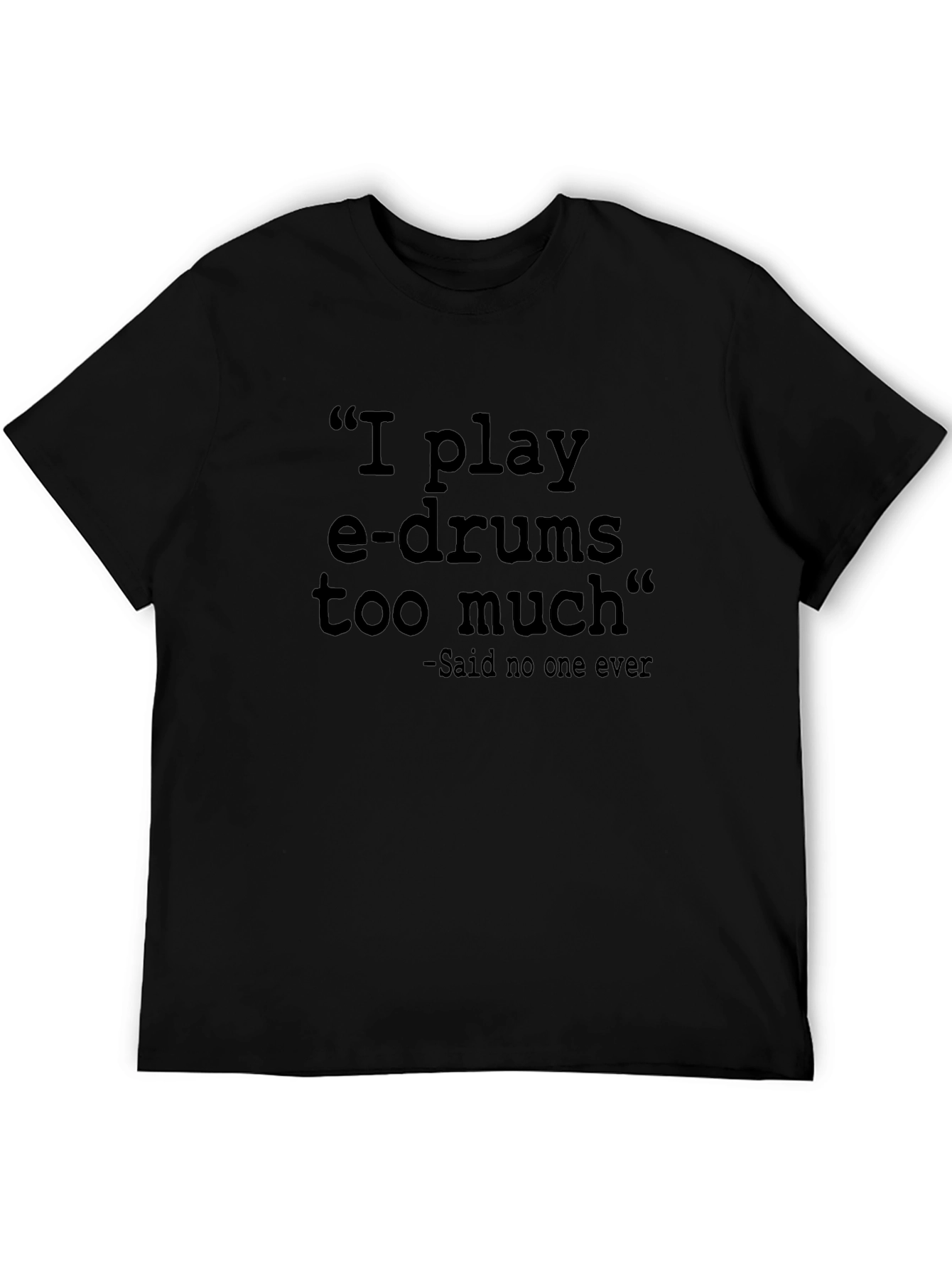 I Play E-Drums T-Shirt - Funny Musician Tee