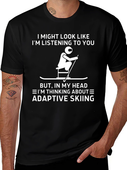 Adaptive Skiing T-Shirt -  I Might Look Like Im Listening