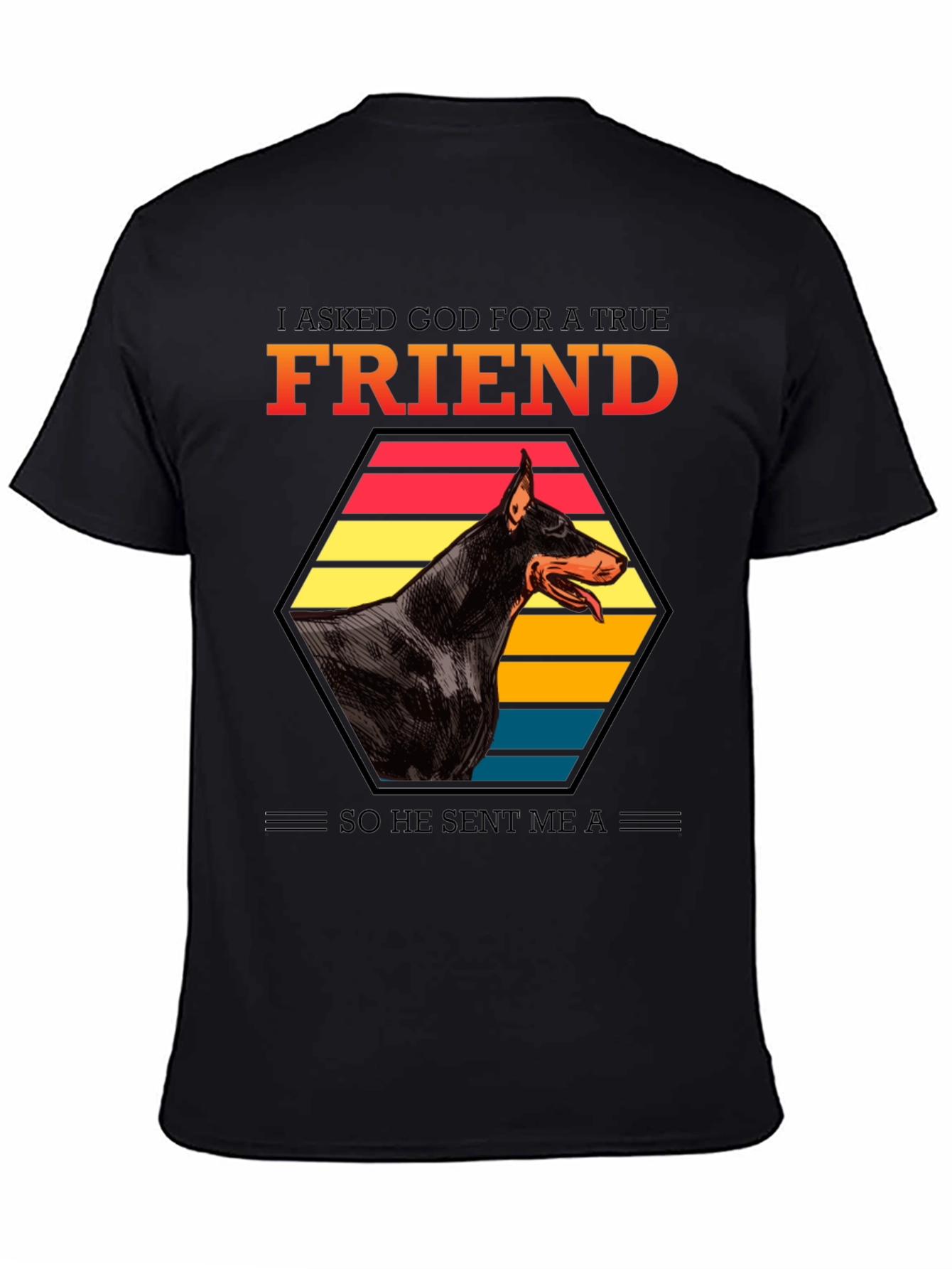 Doberman Friend T-Shirt: I Asked God