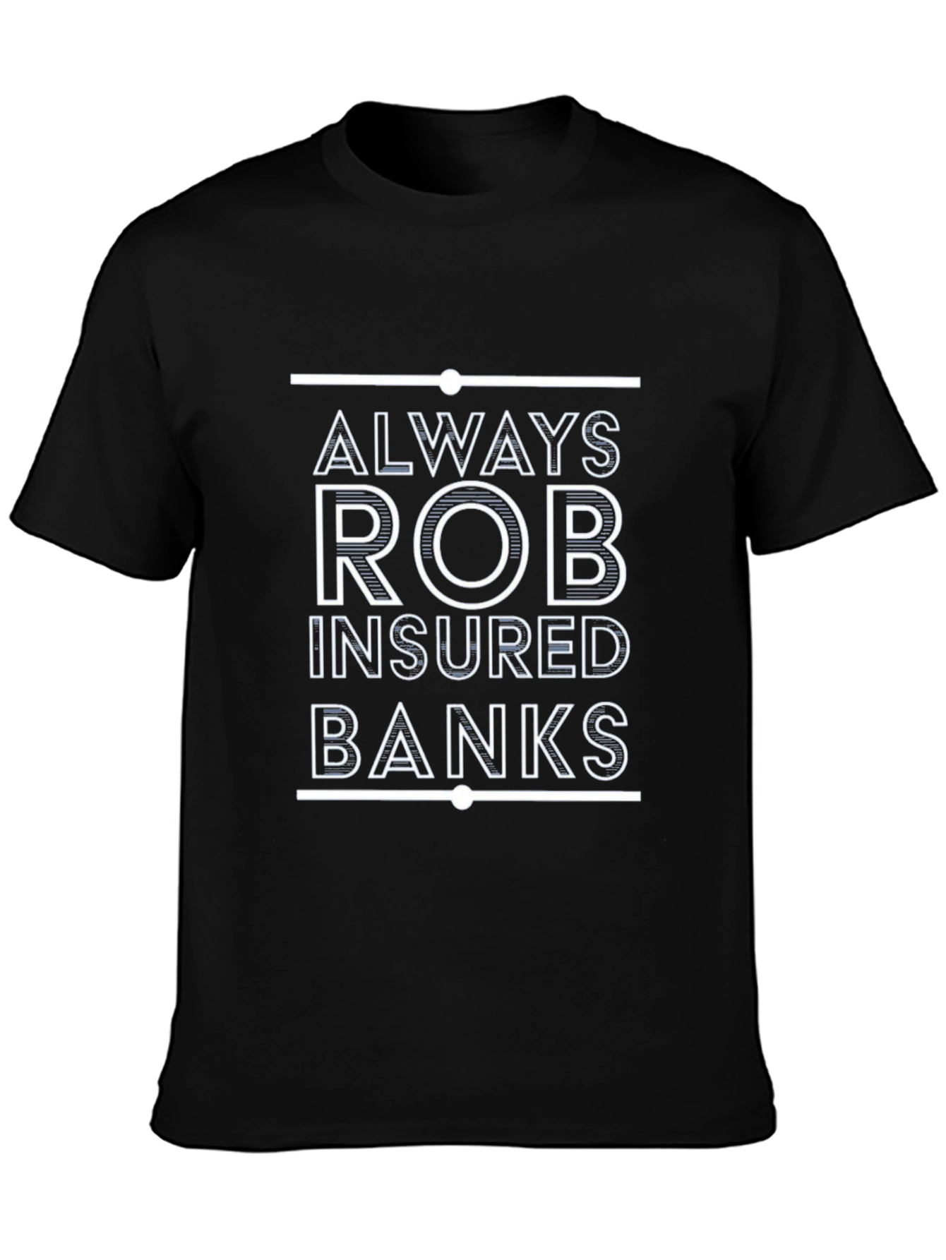Always Rob Insured Banks T-Shirt