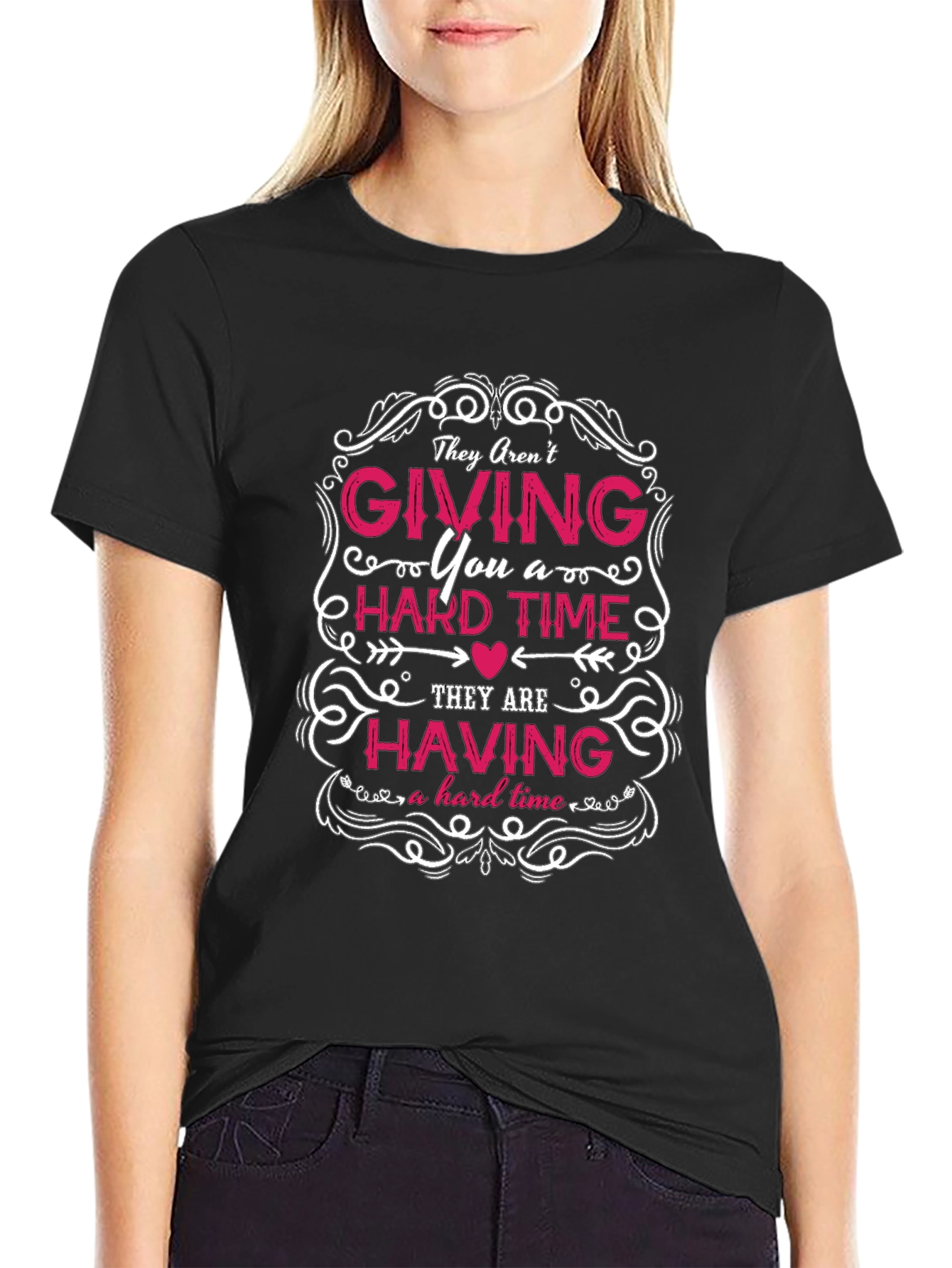 They Arent Giving You a Hard Time T-Shirt