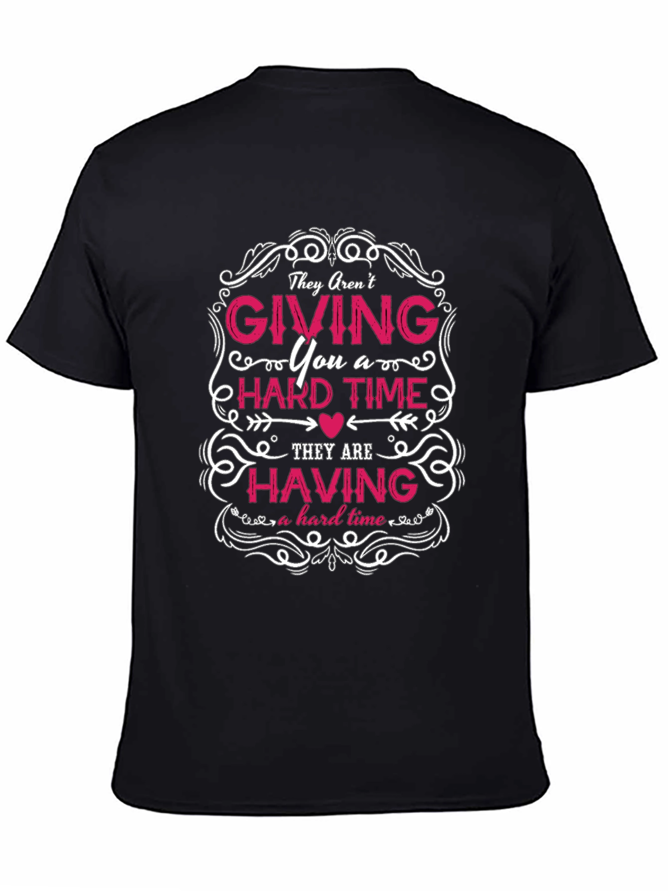 They Arent Giving You a Hard Time T-Shirt