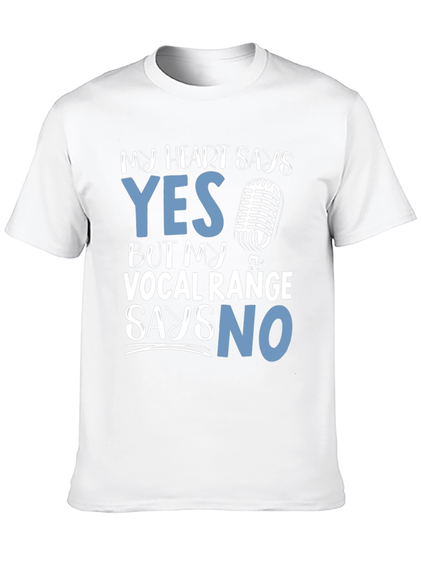 My Heart Says Yes Vocal Range Says No T-Shirt