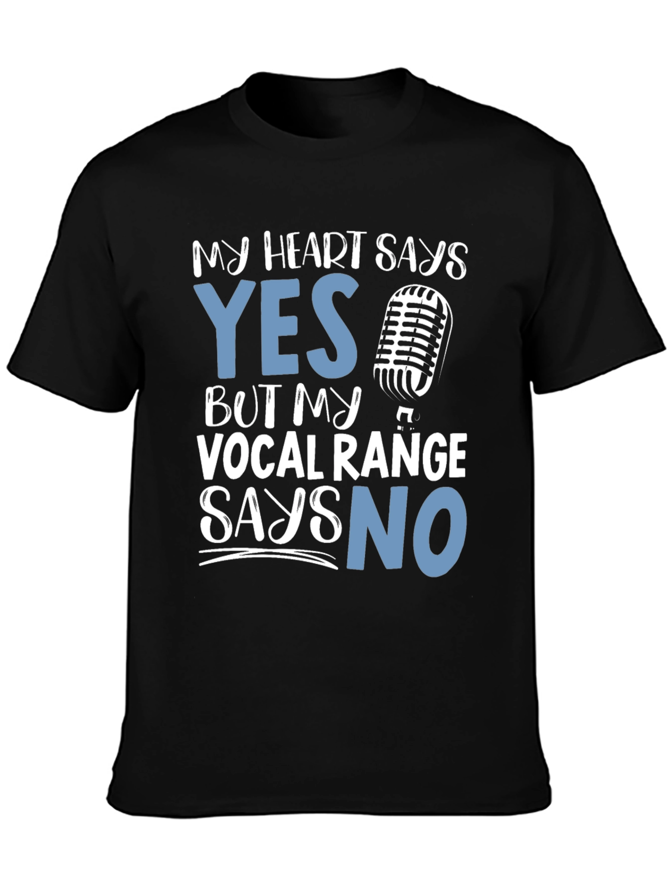 My Heart Says Yes Vocal Range Says No T-Shirt