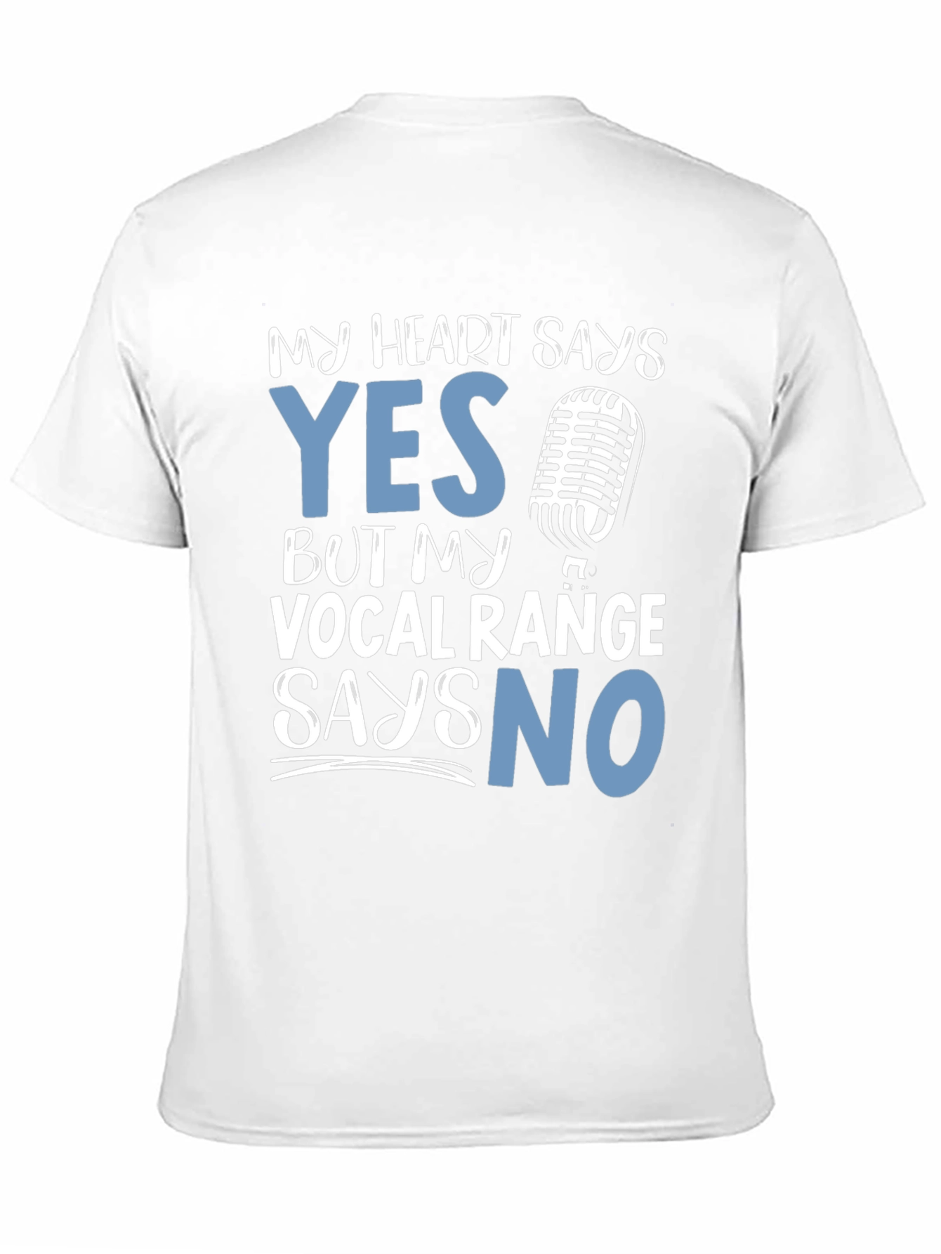 My Heart Says Yes Vocal Range Says No T-Shirt
