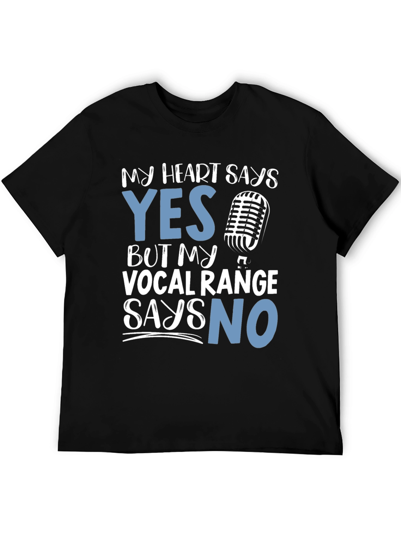 My Heart Says Yes Vocal Range Says No T-Shirt