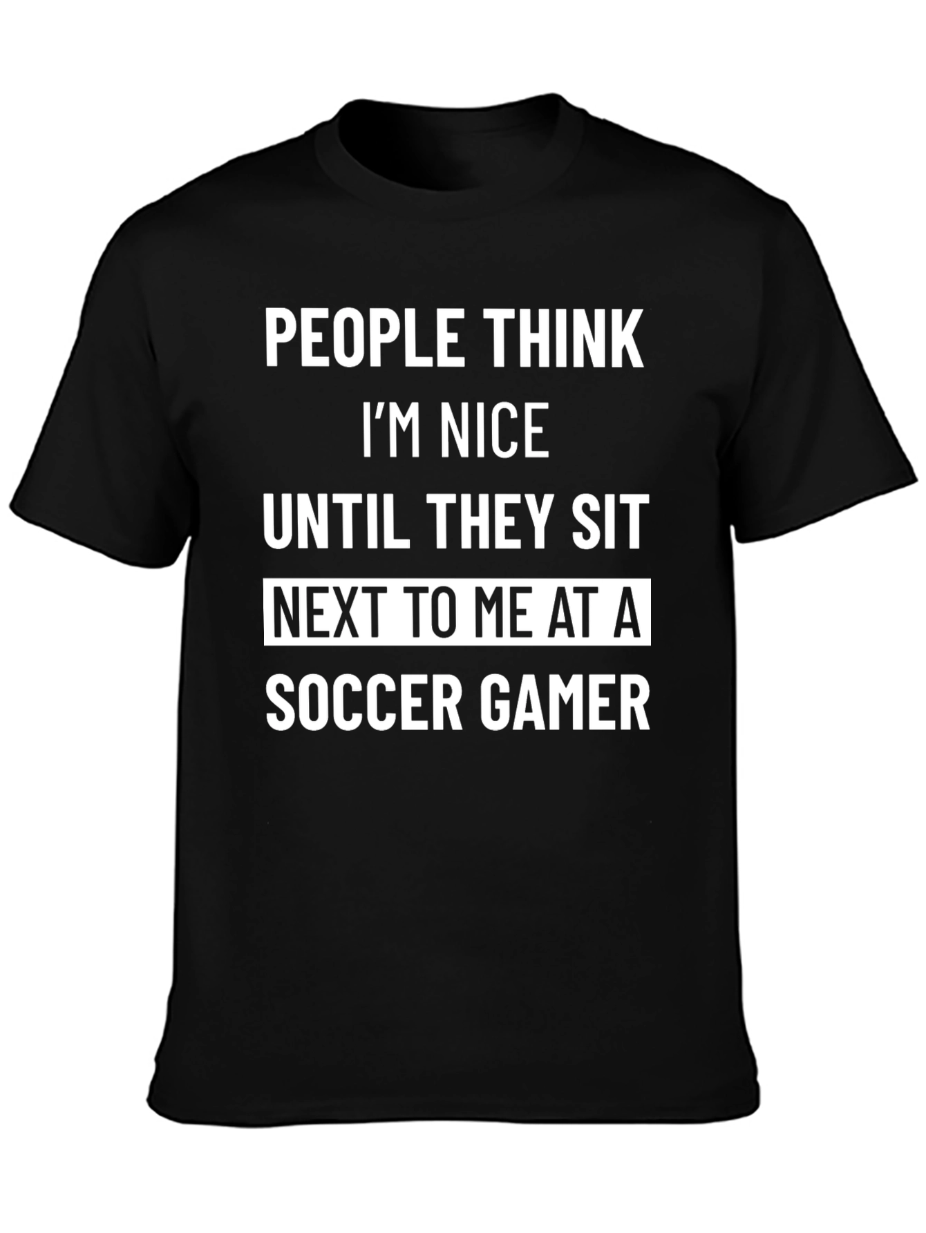 Funny Soccer Gamer T-Shirt - People Think Im Nice