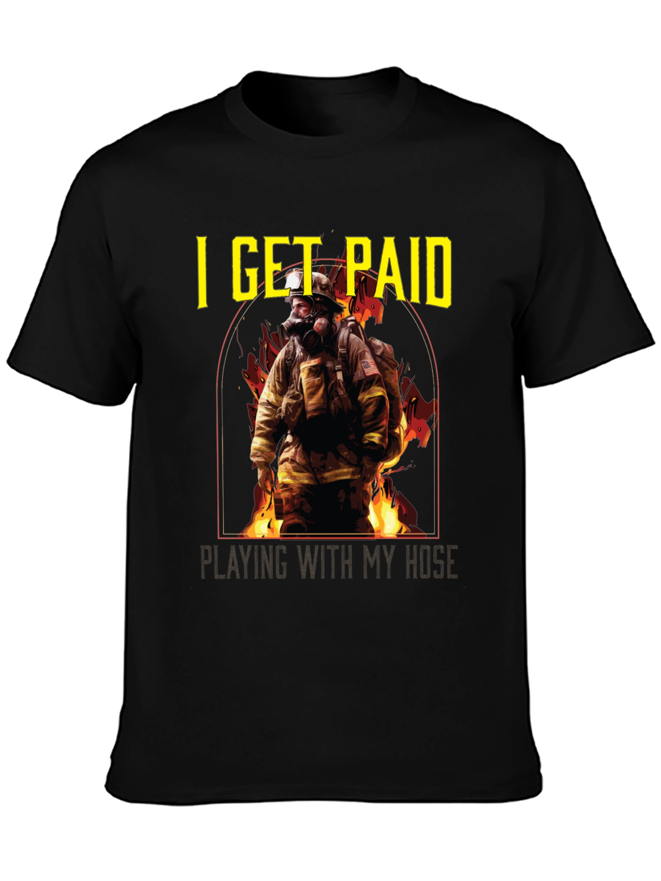 Firefighter T-Shirt: I Get Paid Playing with My Hose