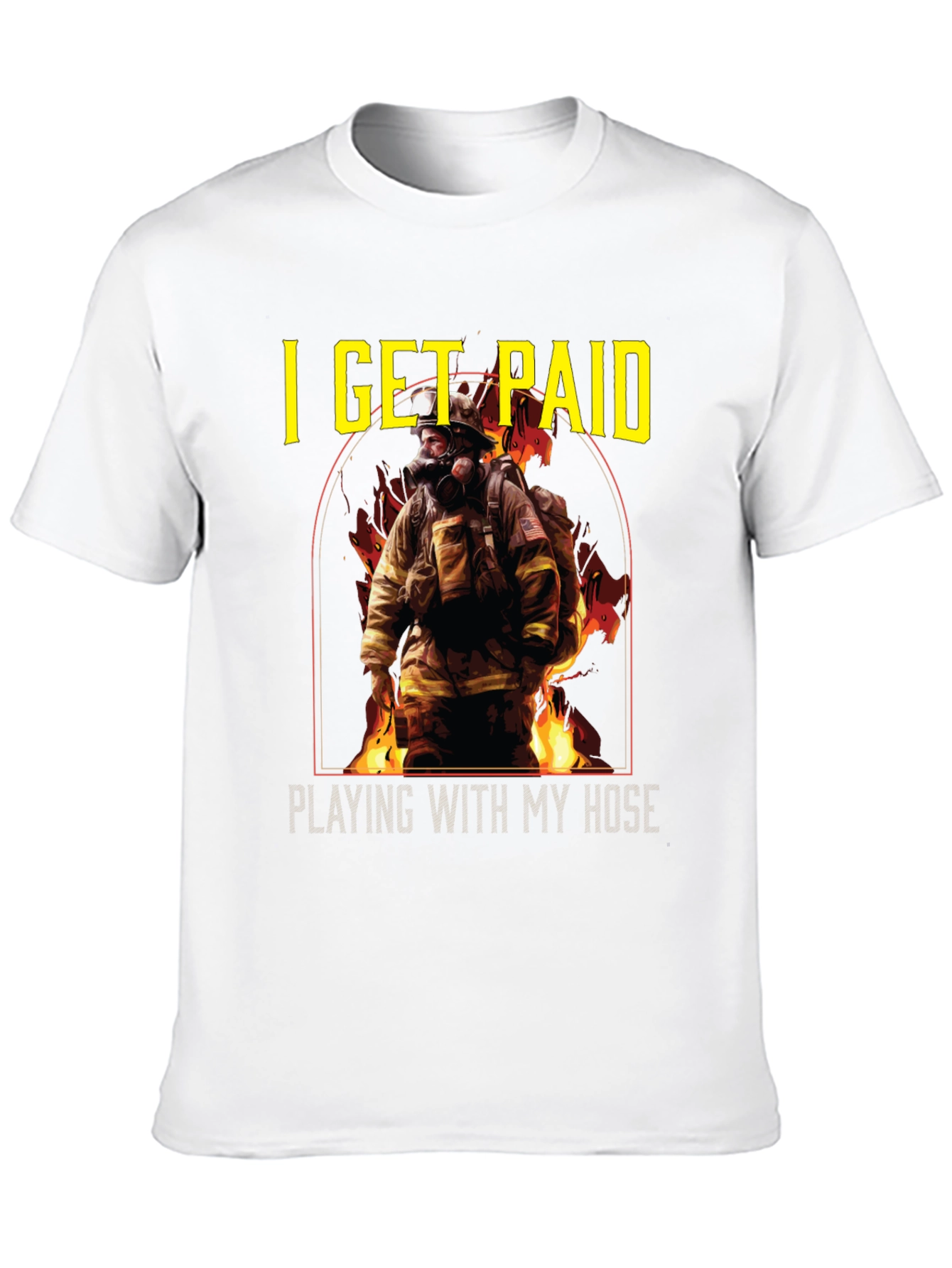 Firefighter T-Shirt: I Get Paid Playing with My Hose