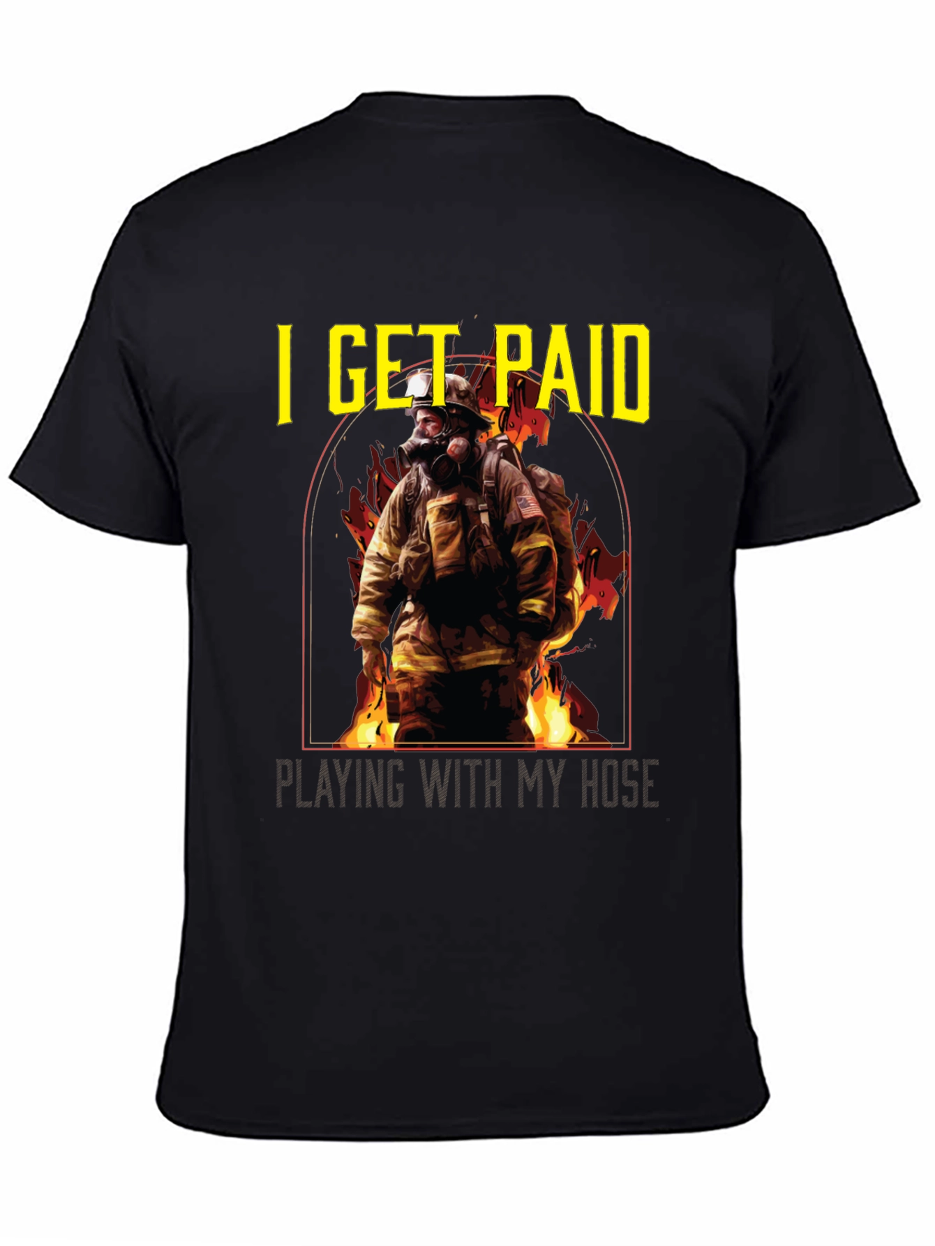 Firefighter T-Shirt: I Get Paid Playing with My Hose