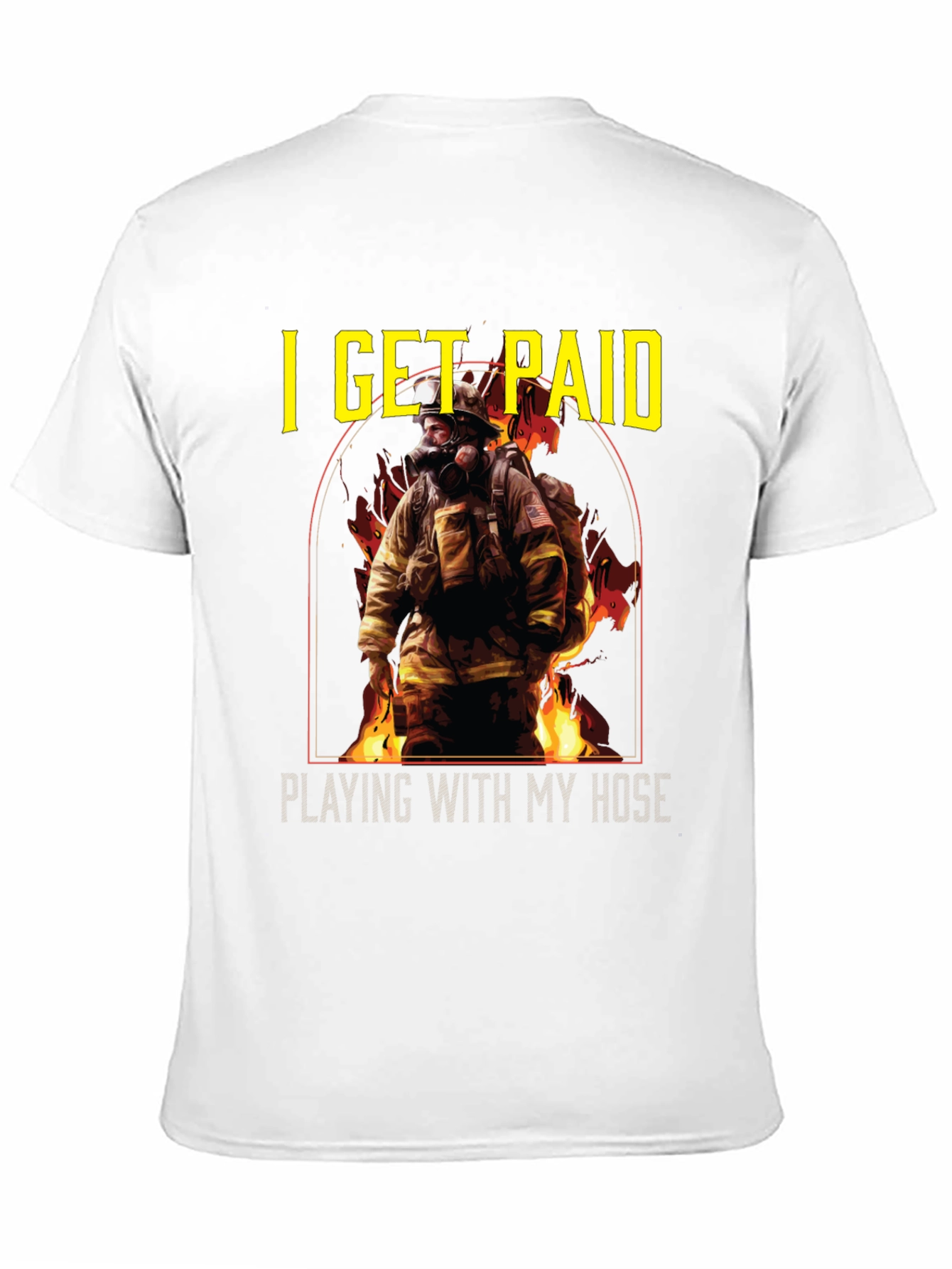 Firefighter T-Shirt: I Get Paid Playing with My Hose