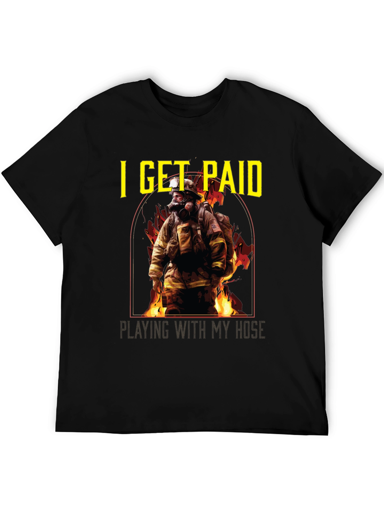 Firefighter T-Shirt: I Get Paid Playing with My Hose