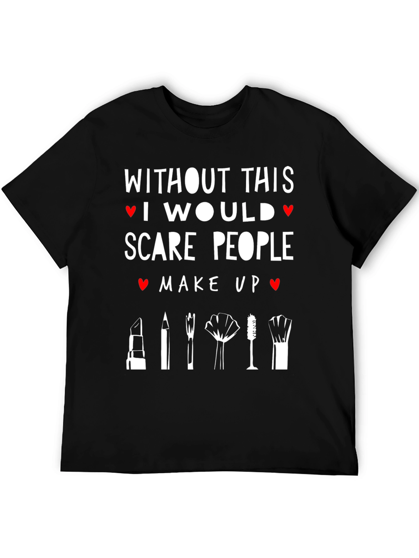 Make Up Artist T-Shirt Scare People Beauty Gift Idea