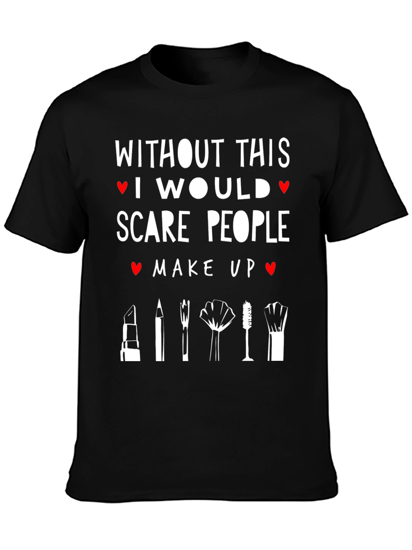 Make Up Artist T-Shirt Scare People Beauty Gift Idea