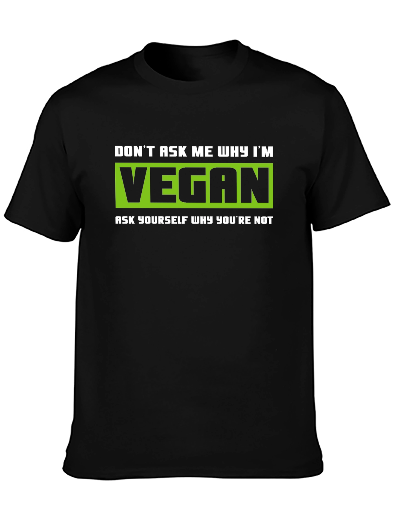 Vegan Graphic T-Shirt - Dont Ask Me Why