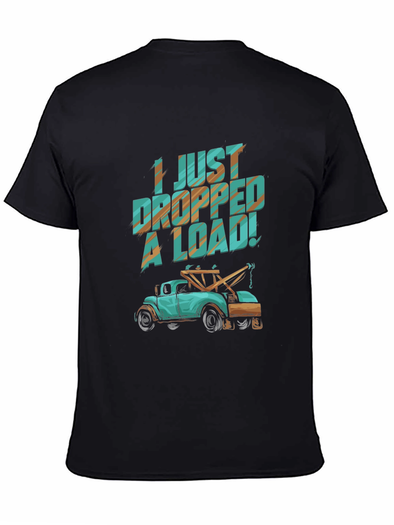 I Just Dropped A Load! Funny Tow Truck T-Shirt