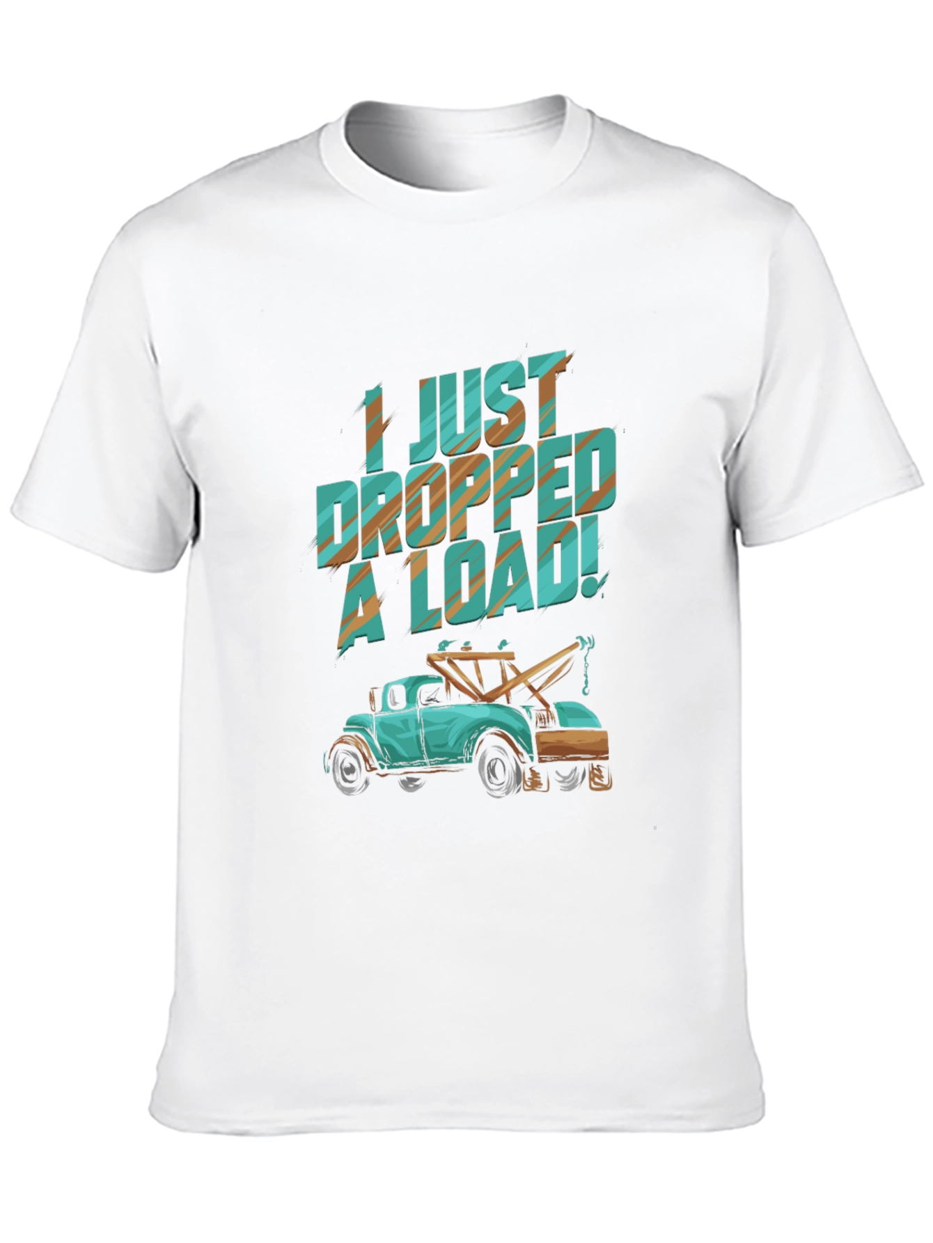 I Just Dropped A Load! Funny Tow Truck T-Shirt