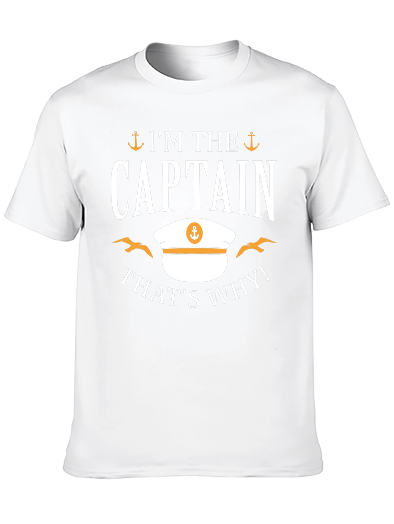 Im The Captain Thats Why! T-Shirt