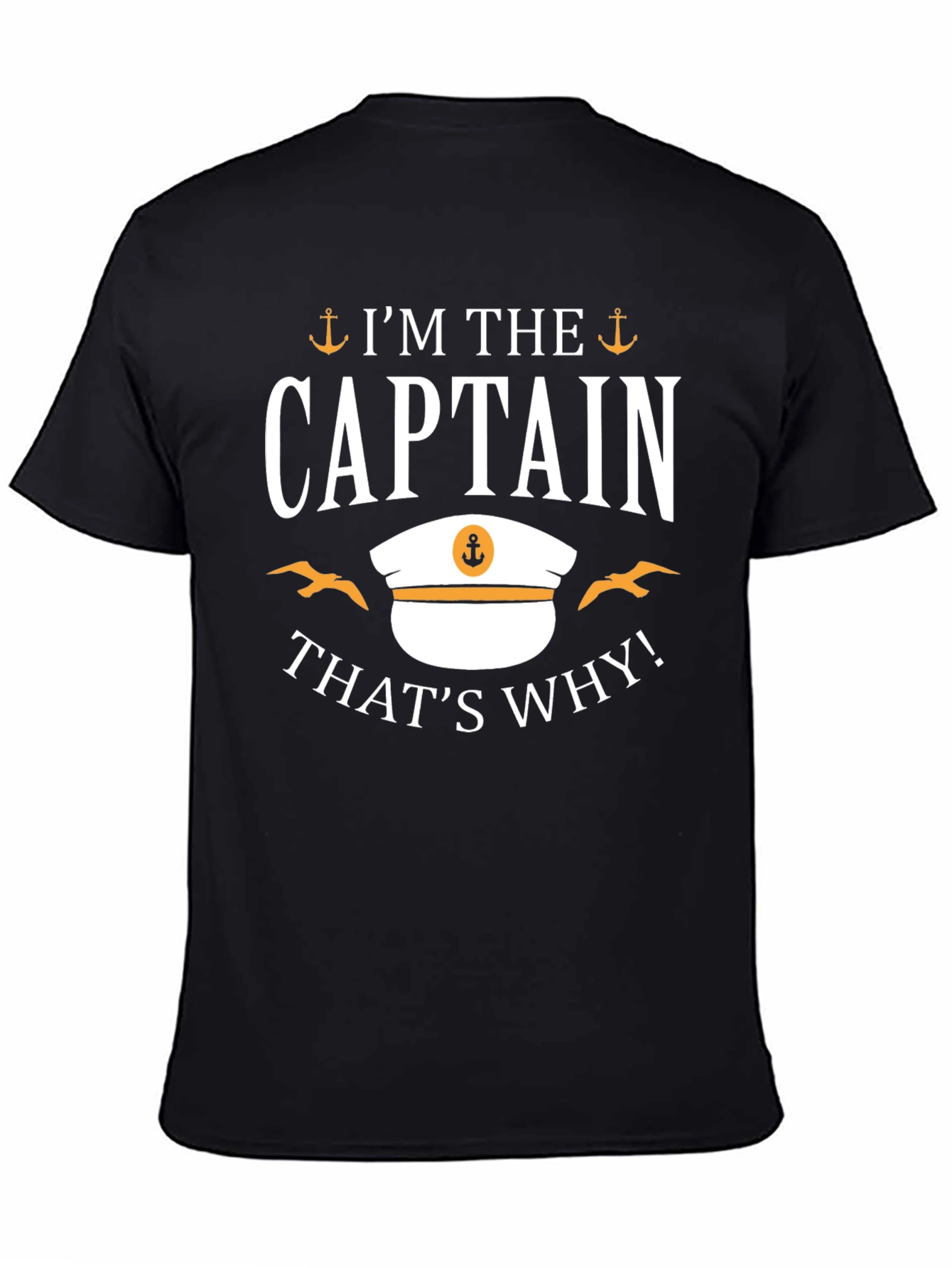 Im The Captain Thats Why! T-Shirt