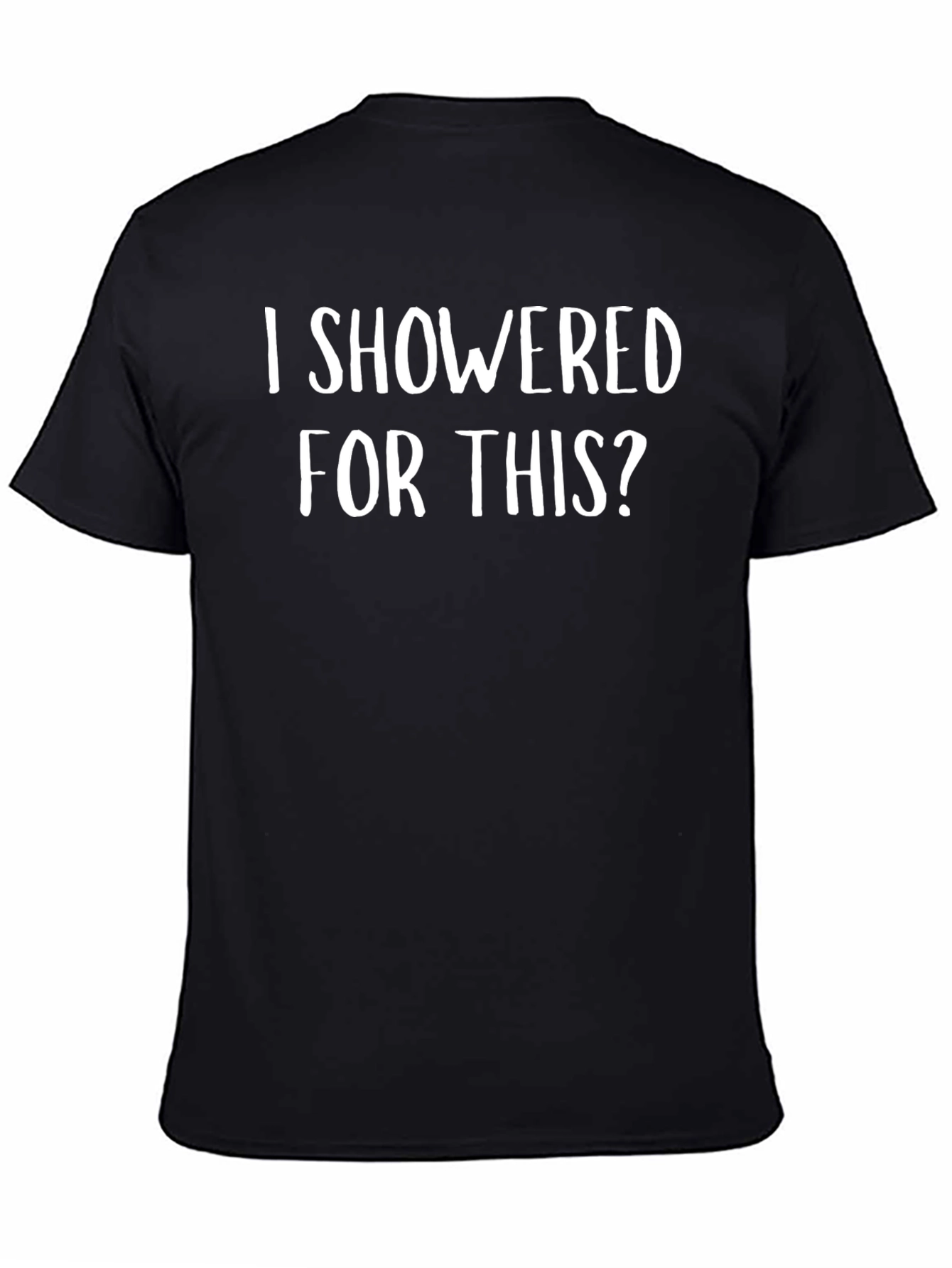 Funny I Showered for This? Black T-Shirt