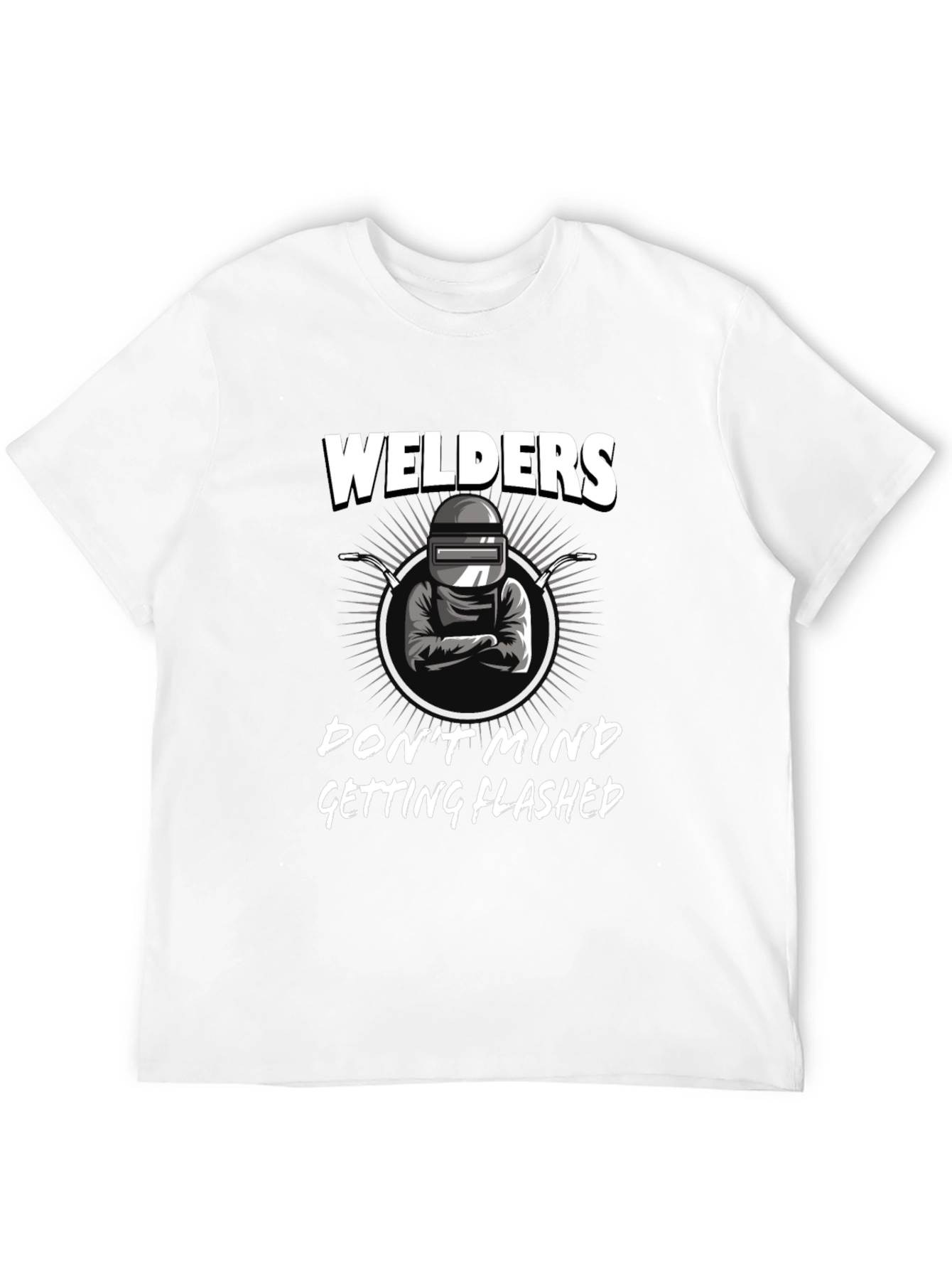 Welders Dont Mind Getting Flashed Black T-Shirt