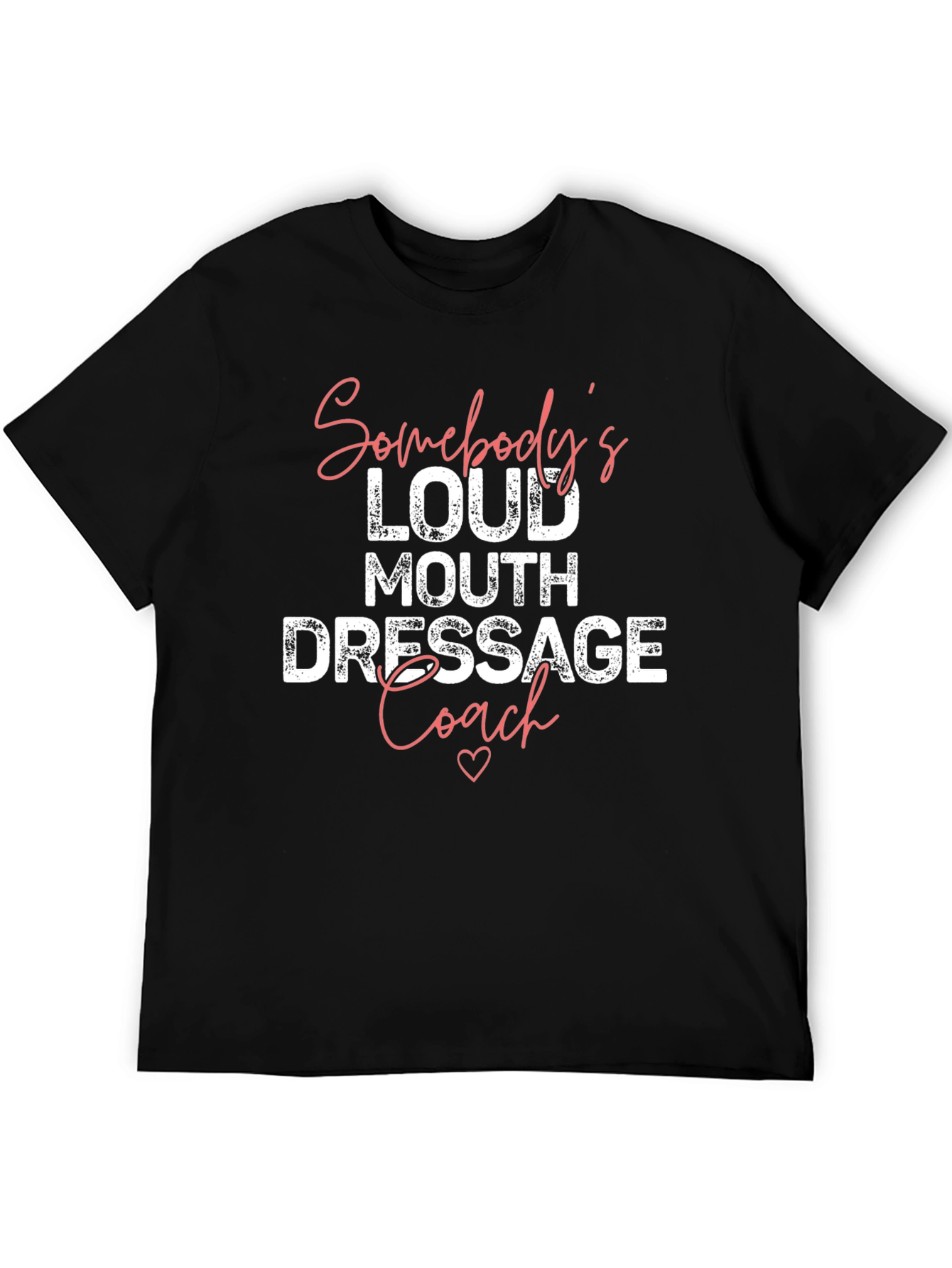 Somebodys Loud Mouth Dressage Coach T-Shirt