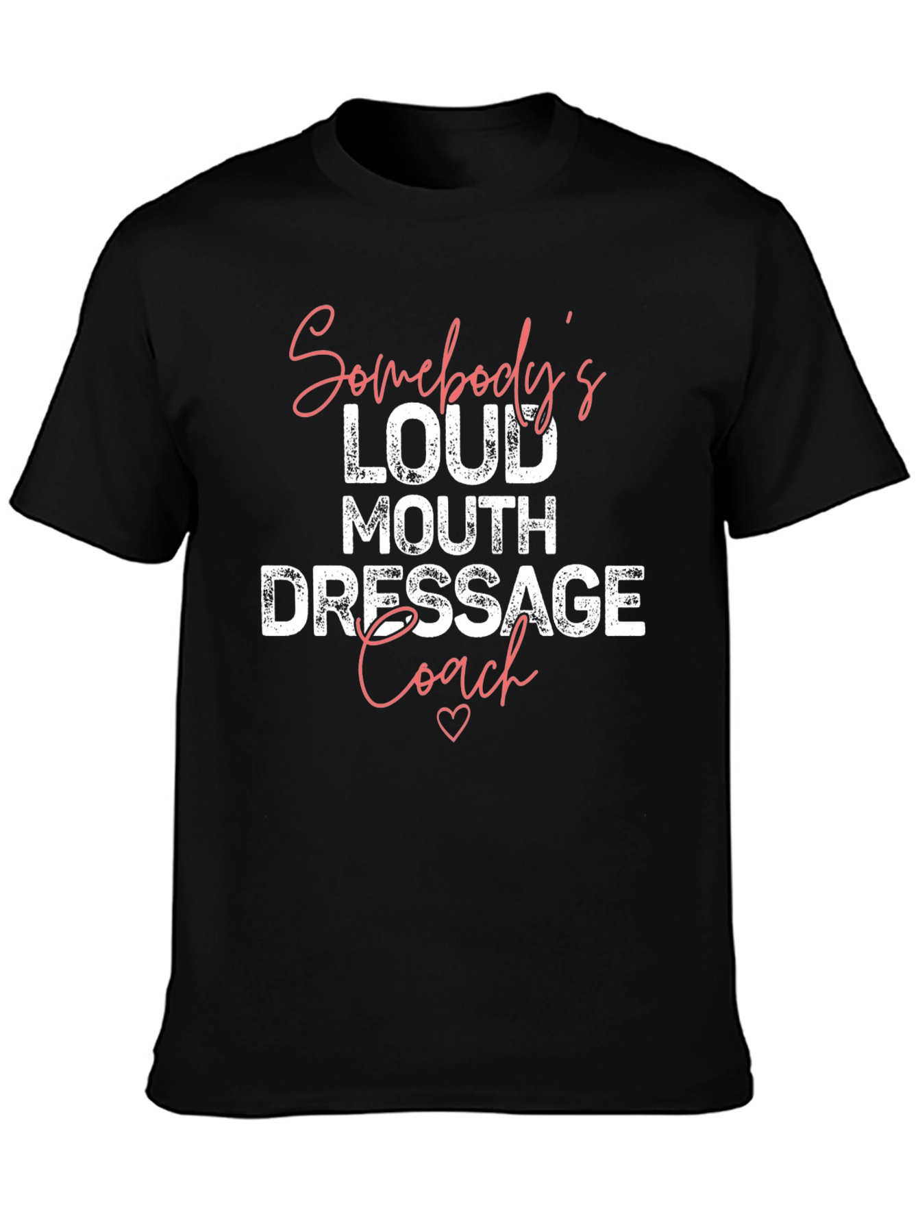 Somebodys Loud Mouth Dressage Coach T-Shirt
