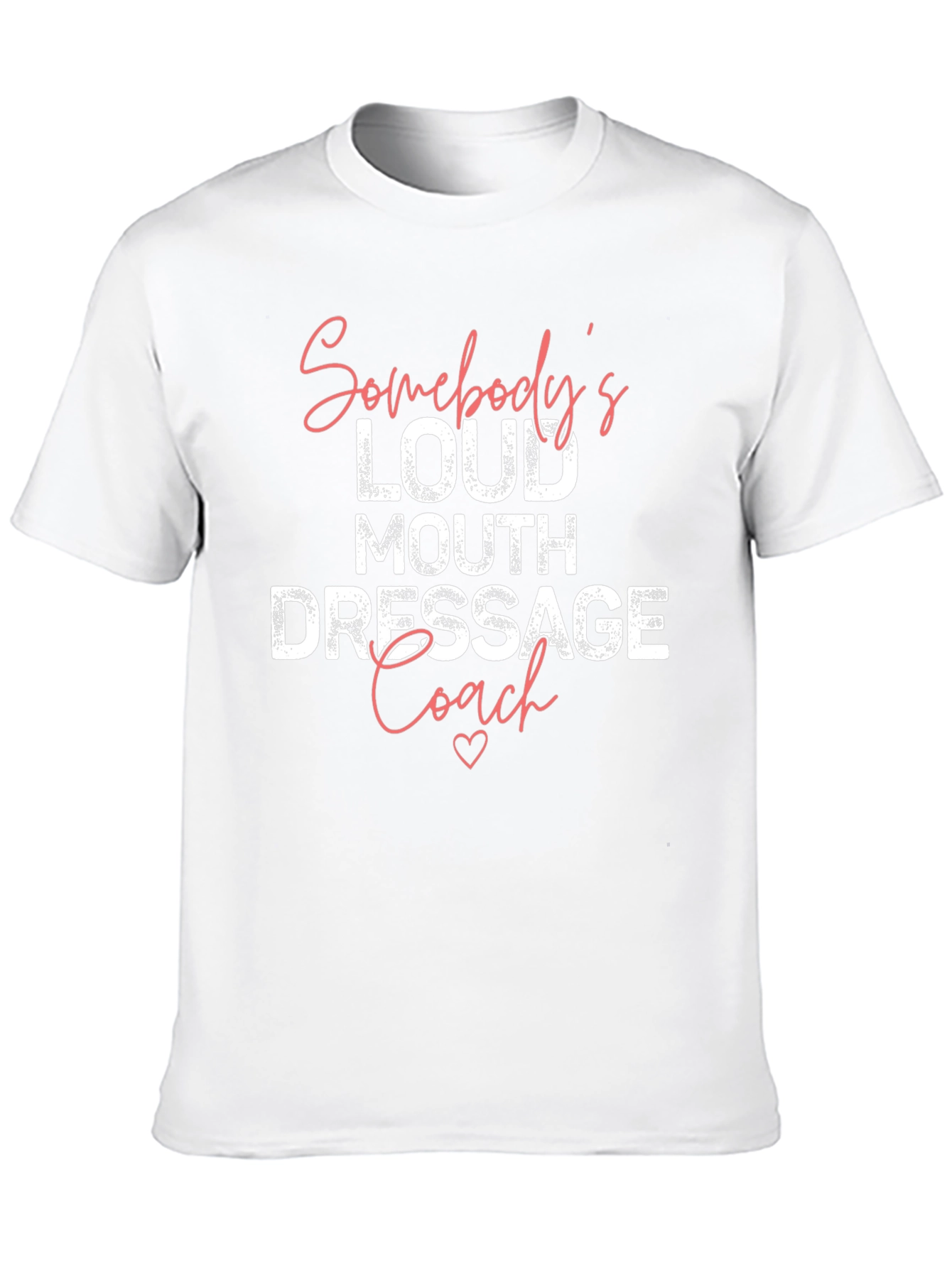 Somebodys Loud Mouth Dressage Coach T-Shirt