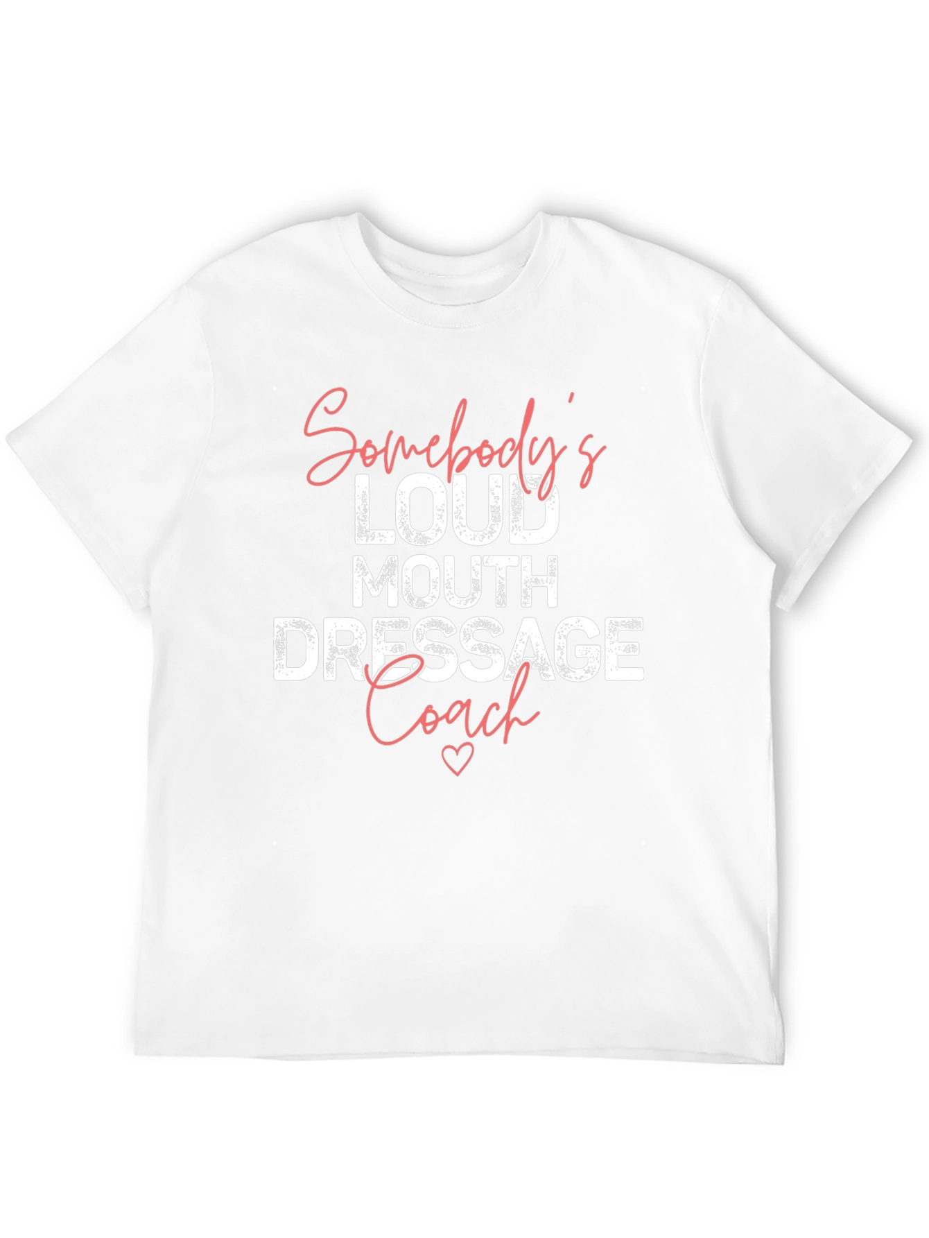 Somebodys Loud Mouth Dressage Coach T-Shirt