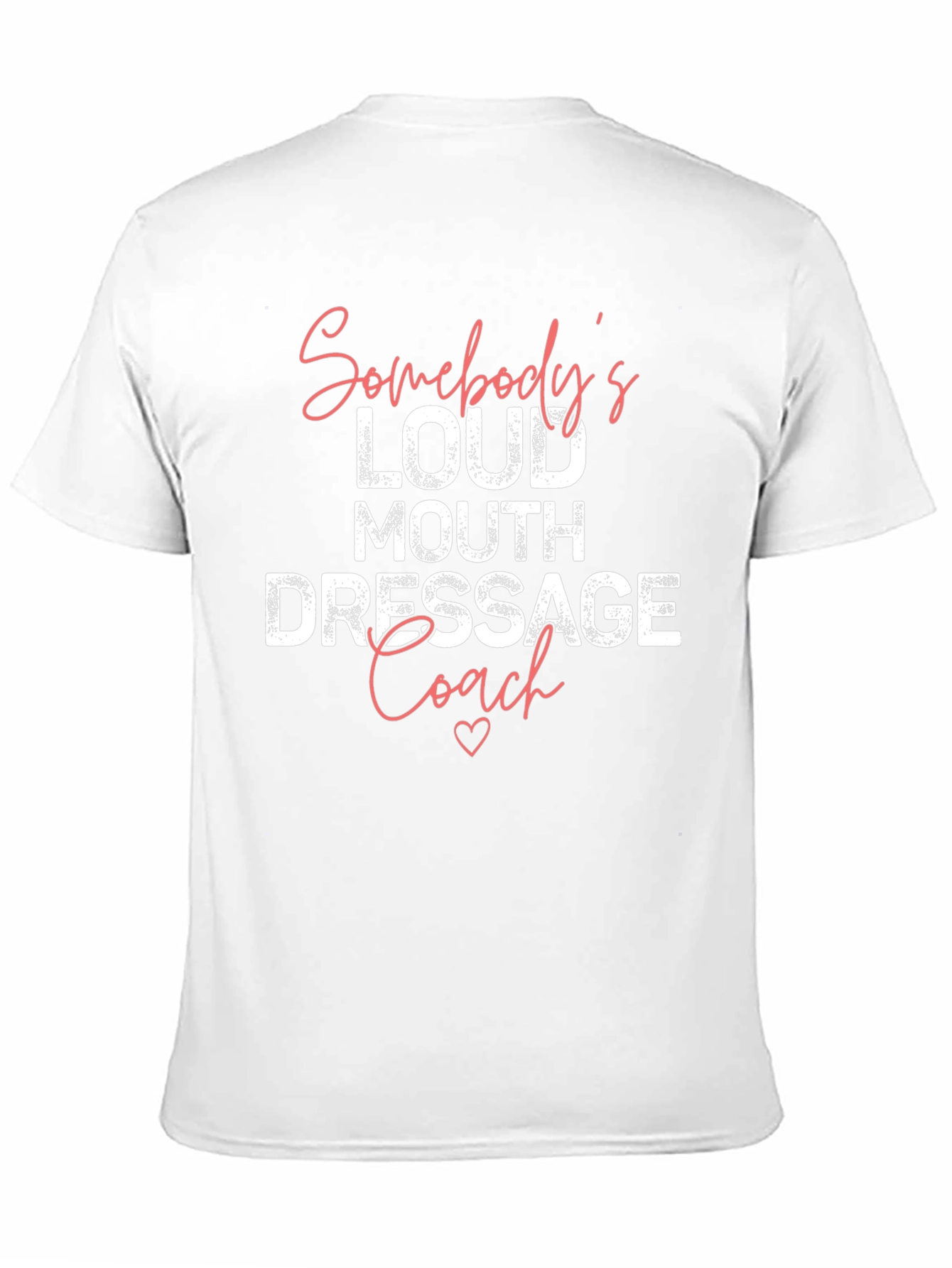 Somebodys Loud Mouth Dressage Coach T-Shirt
