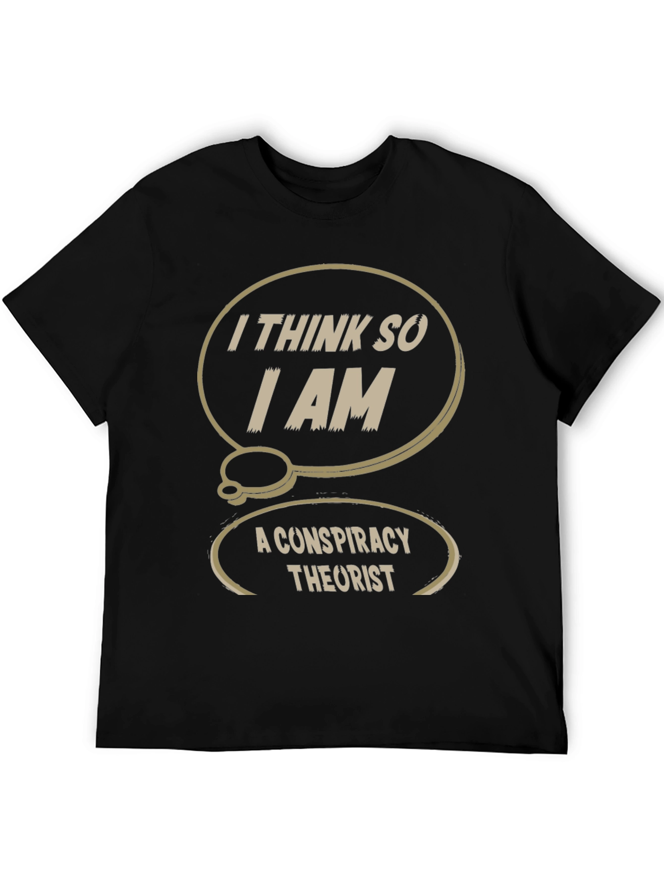 Conspiracy Theorist T-Shirt: I Think So I Am