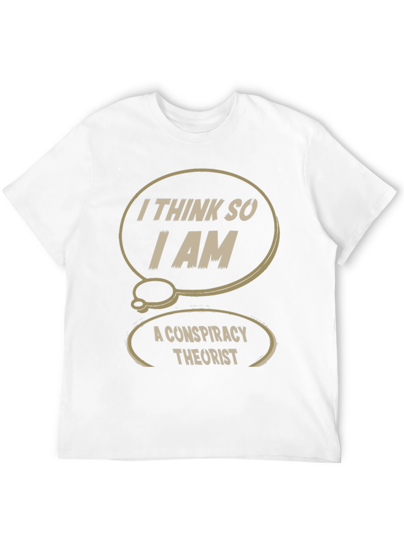 Conspiracy Theorist T-Shirt: I Think So I Am