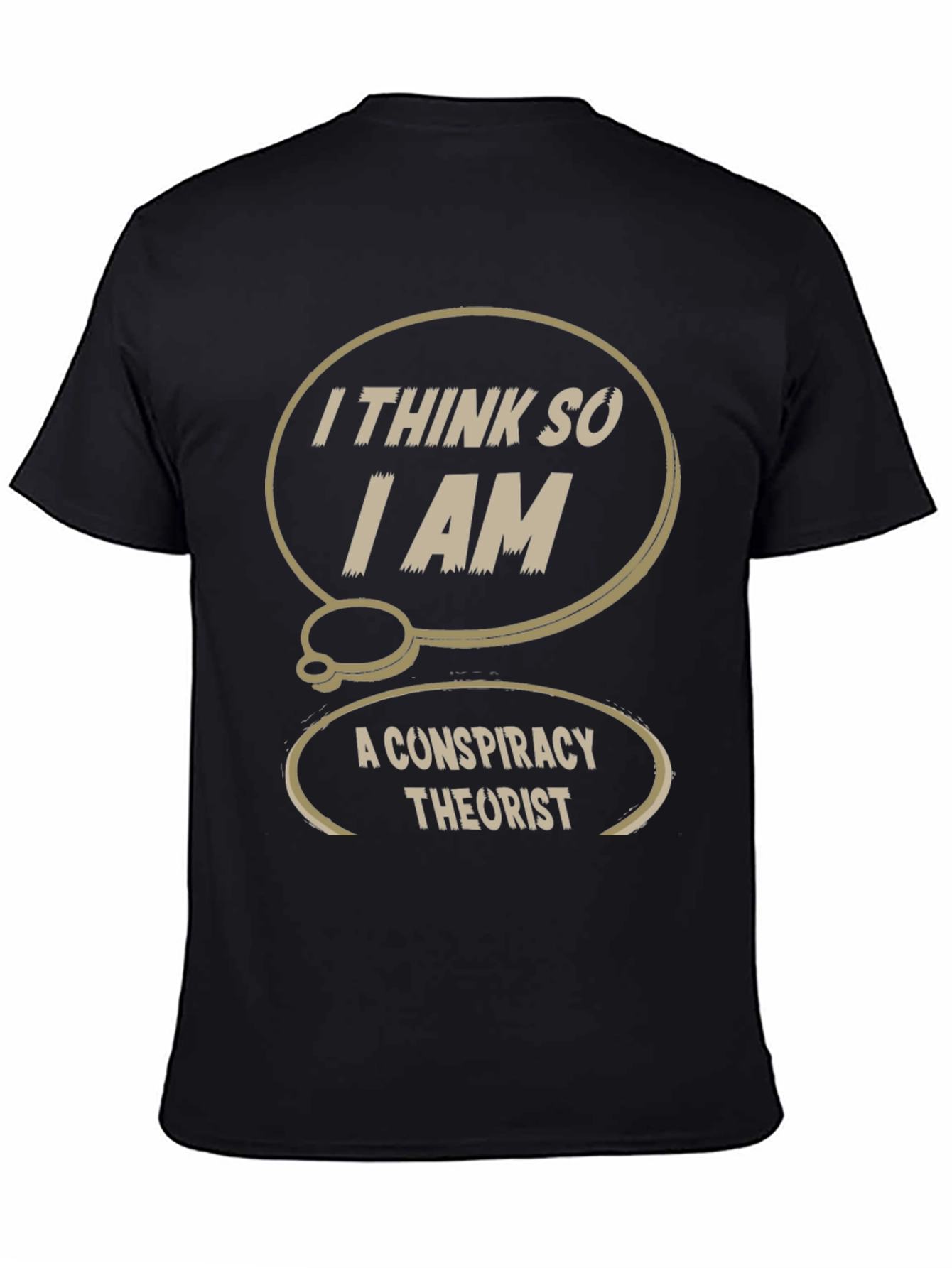 Conspiracy Theorist T-Shirt: I Think So I Am